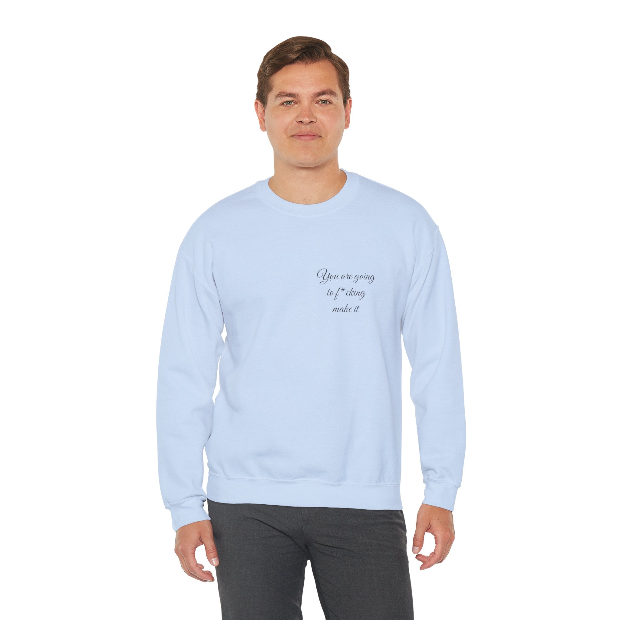Crewneck Sweatshirt — Powerful Script 'You are going to f*cking ake it' Inspirational Cozy Pullover