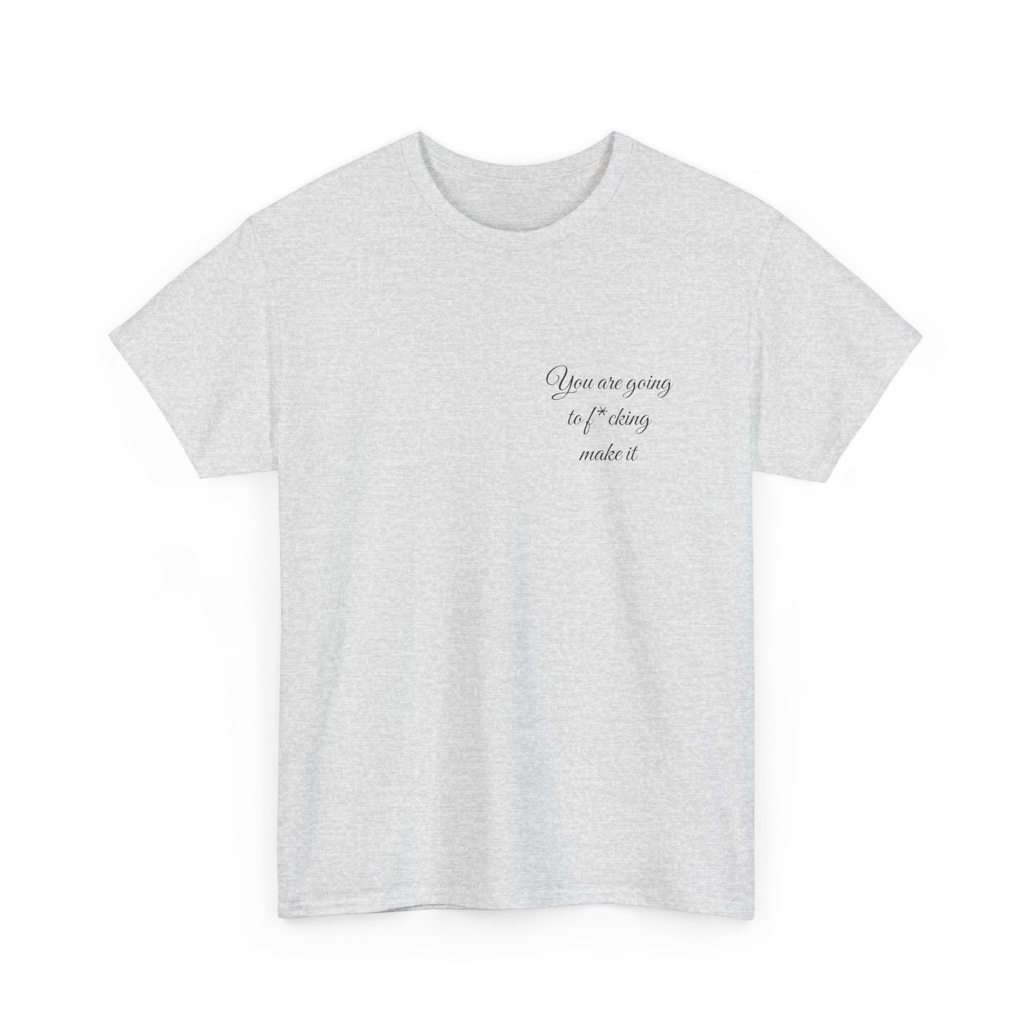 "You Are Going To F*cking Make It" Minimal Inspirational T‑Shirt