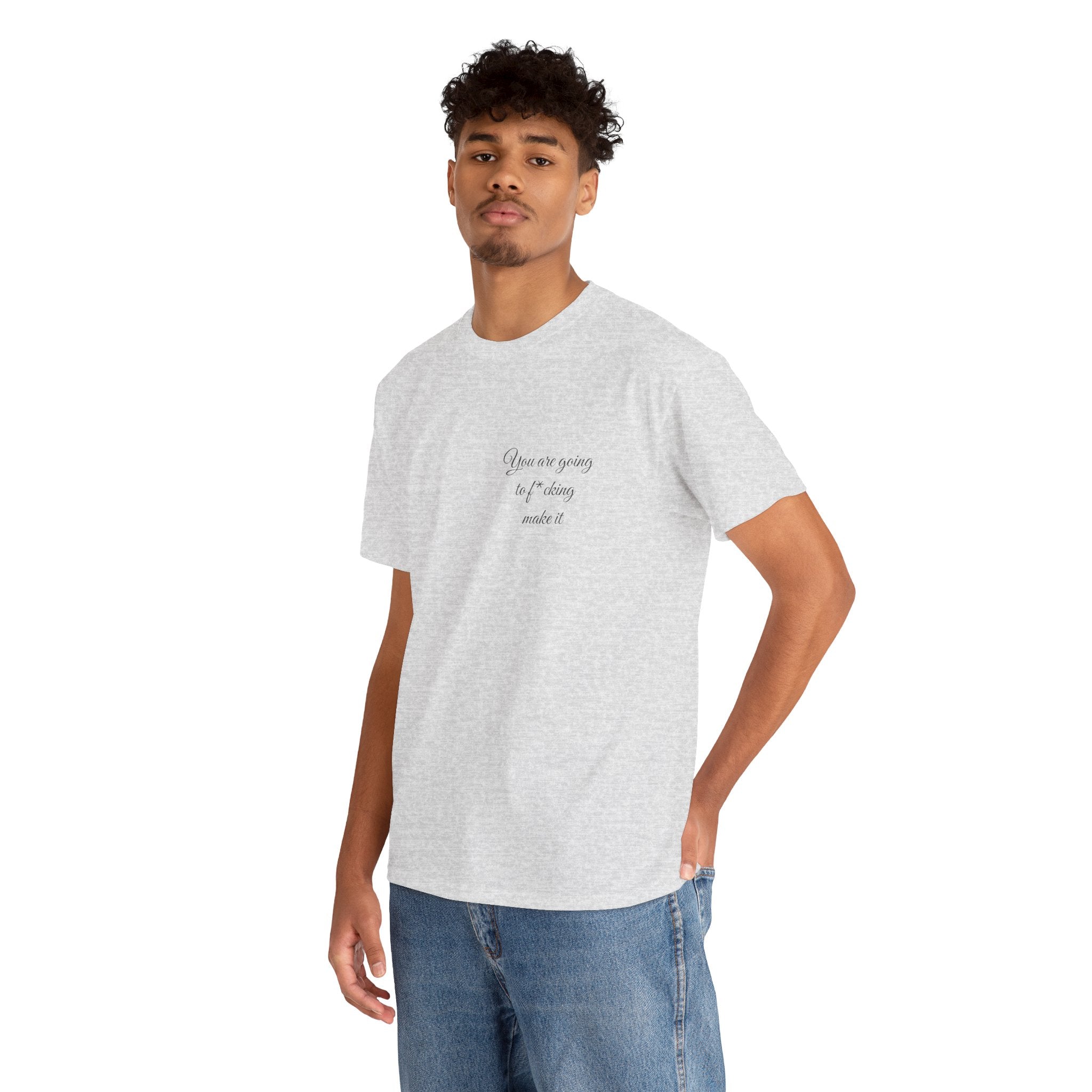 "You Are Going To F*cking Make It" Minimal Inspirational T‑Shirt
