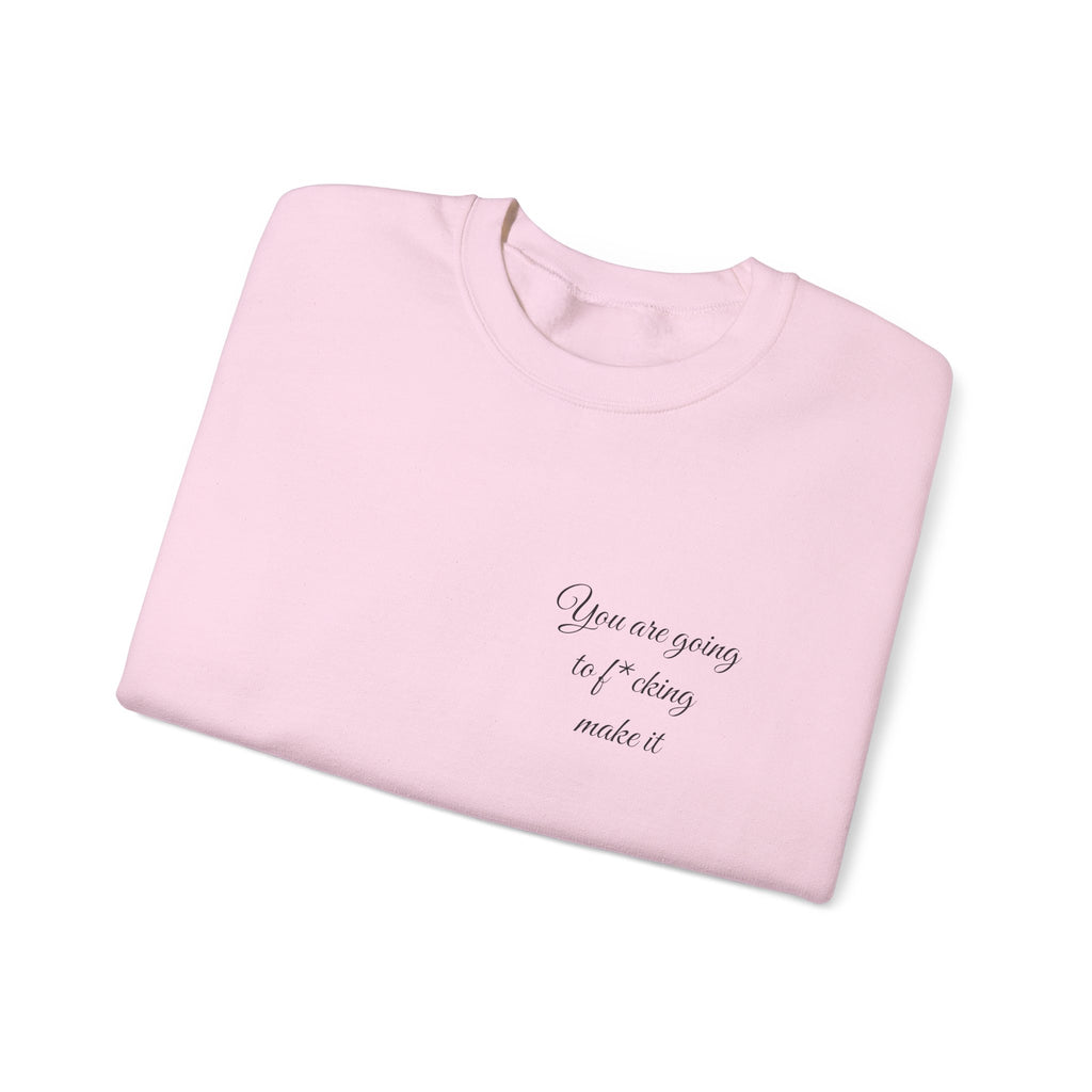Crewneck Sweatshirt — Powerful Script 'You are going to f*cking ake it' Inspirational Cozy Pullover