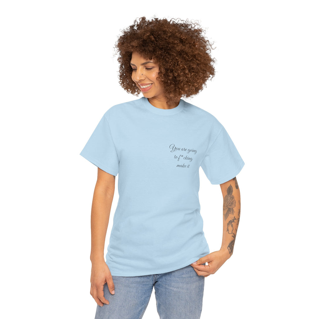 "You Are Going To F*cking Make It" Minimal Inspirational T‑Shirt