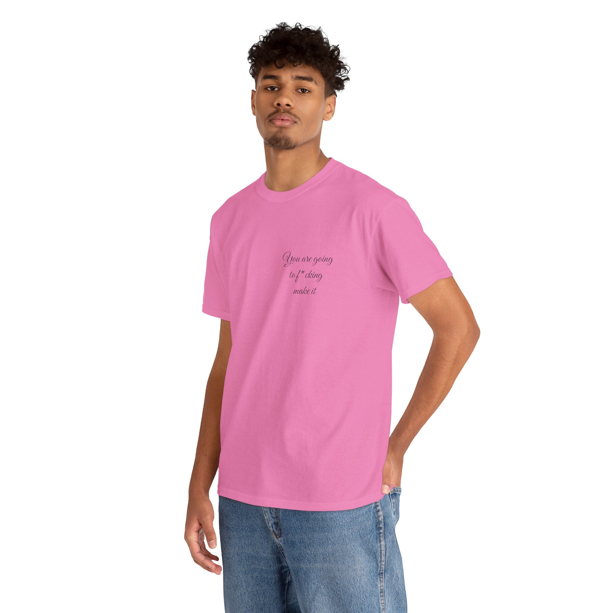 "You Are Going To F*cking Make It" Minimal Inspirational T‑Shirt