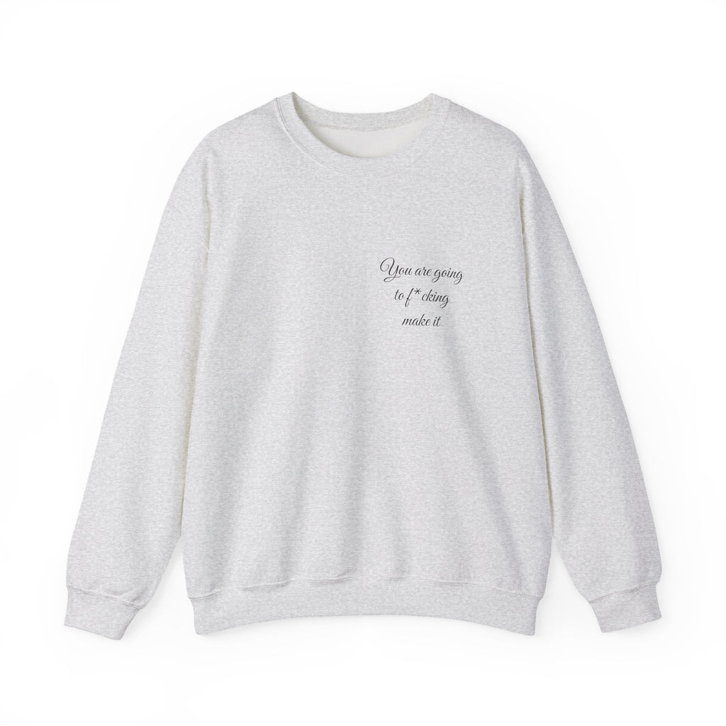 Crewneck Sweatshirt — Powerful Script 'You are going to f*cking ake it' Inspirational Cozy Pullover