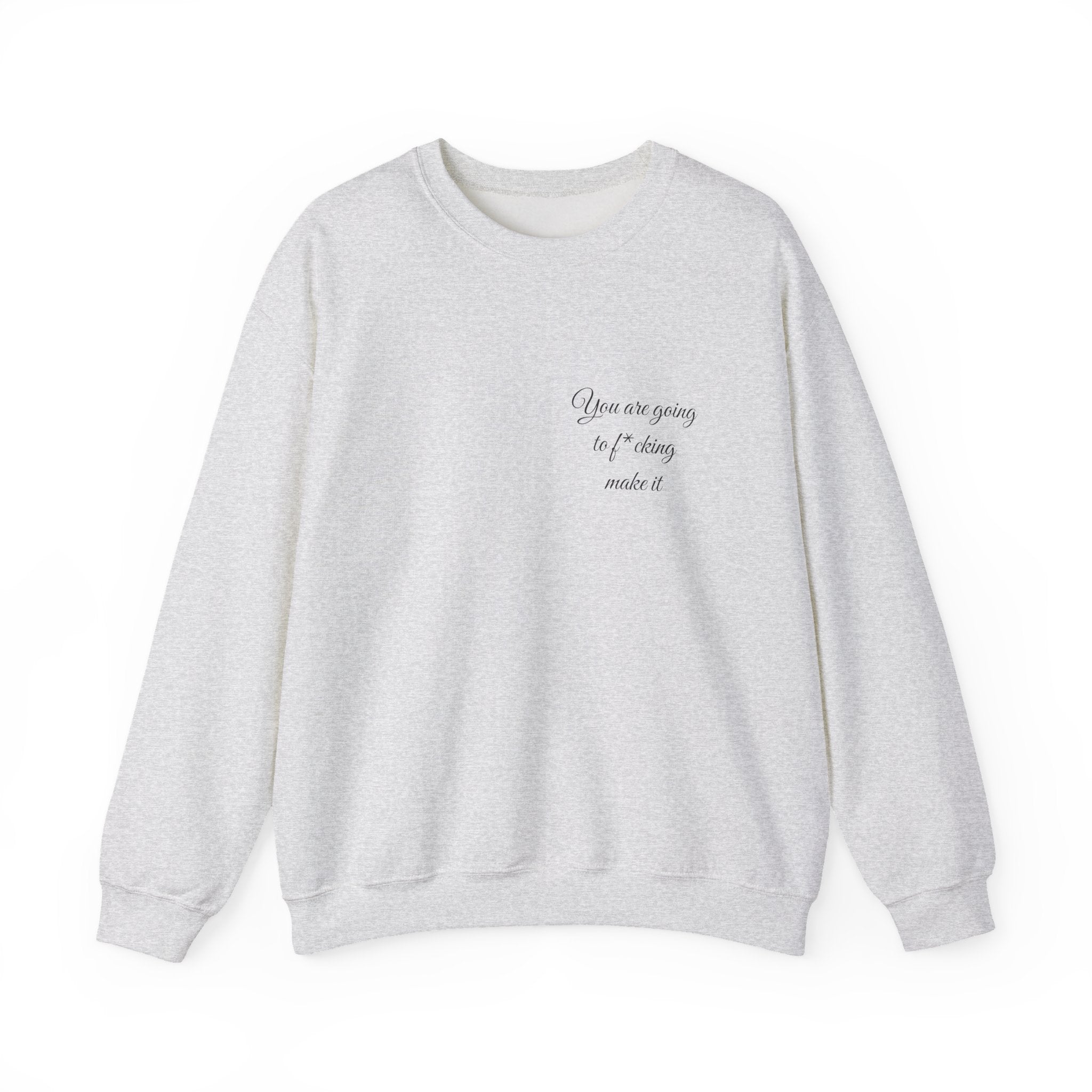 Crewneck Sweatshirt — Powerful Script 'You are going to f*cking ake it' Inspirational Cozy Pullover