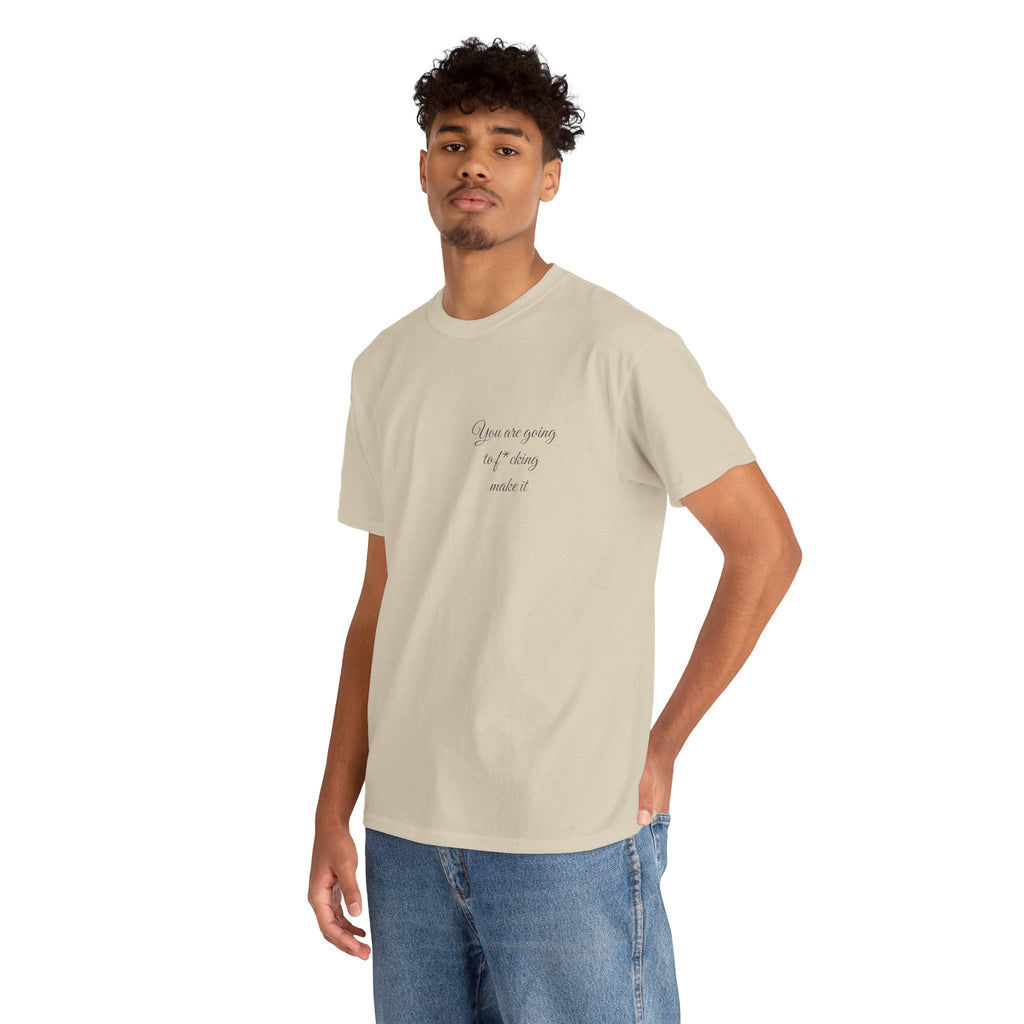 "You Are Going To F*cking Make It" Minimal Inspirational T‑Shirt