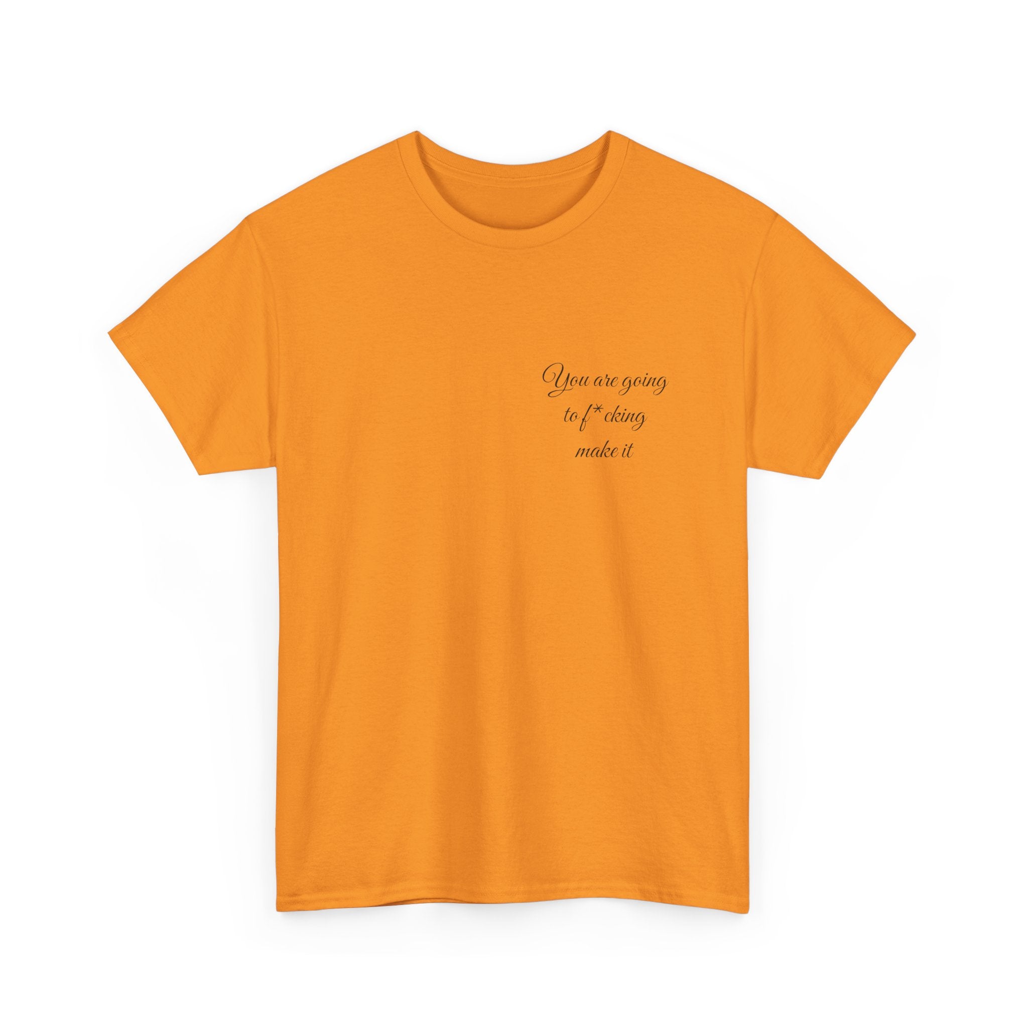 "You Are Going To F*cking Make It" Minimal Inspirational T‑Shirt