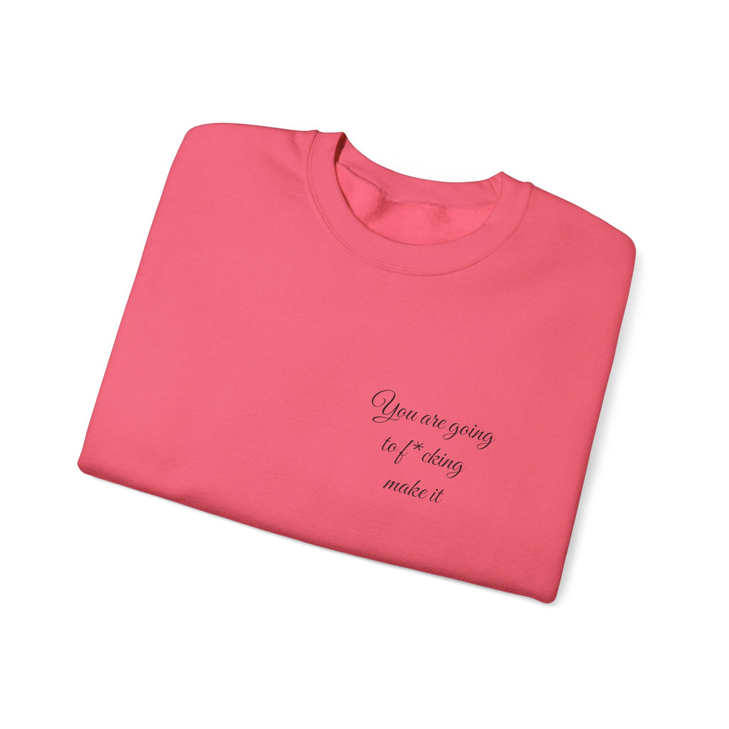 Crewneck Sweatshirt — Powerful Script 'You are going to f*cking ake it' Inspirational Cozy Pullover
