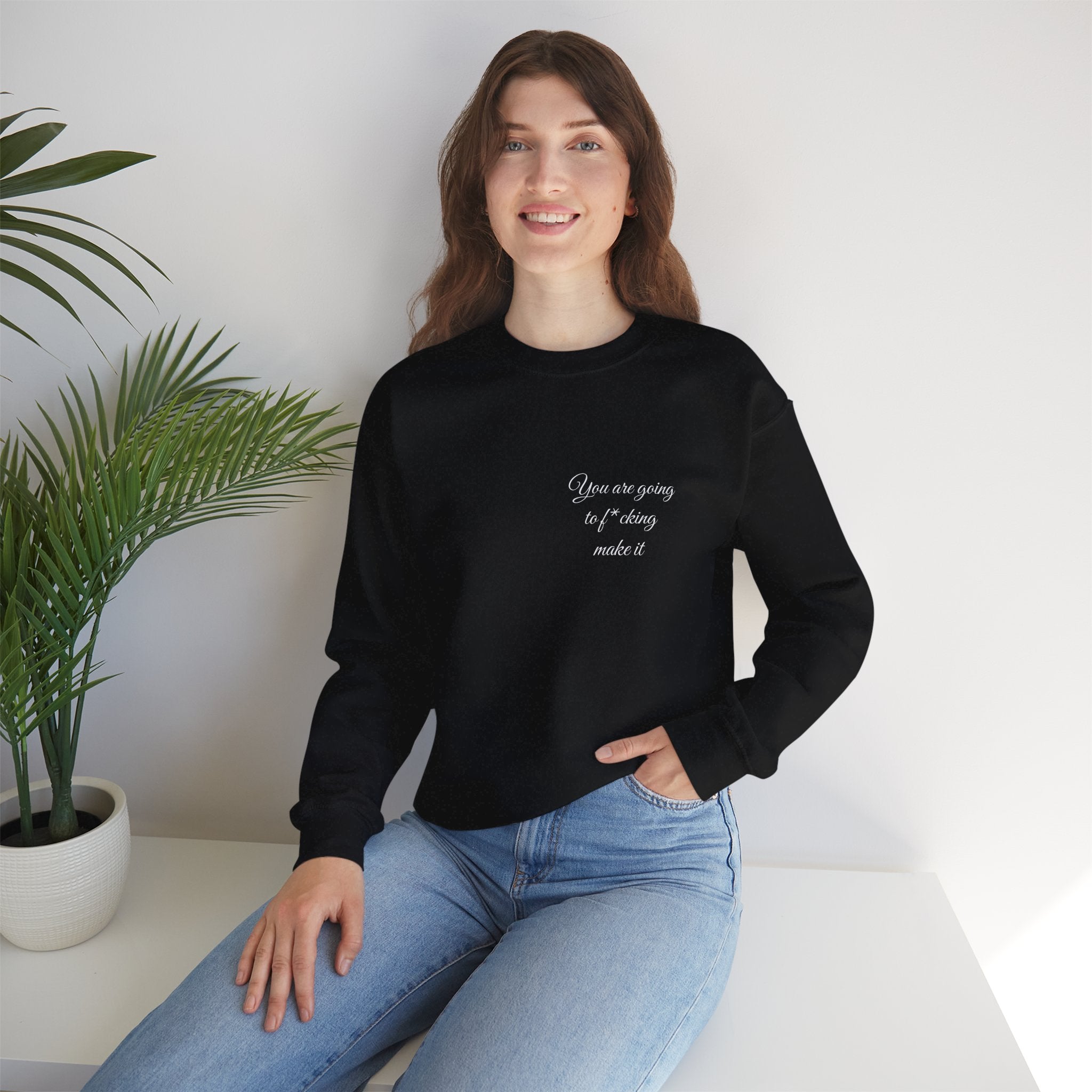 Crewneck Sweatshirt — Powerful Script 'You are going to f*cking ake it' Inspirational Cozy Pullover