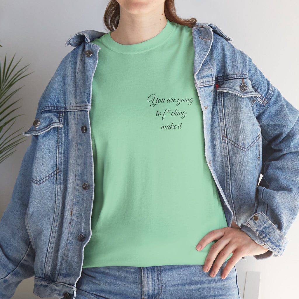 "You Are Going To F*cking Make It" Minimal Inspirational T‑Shirt