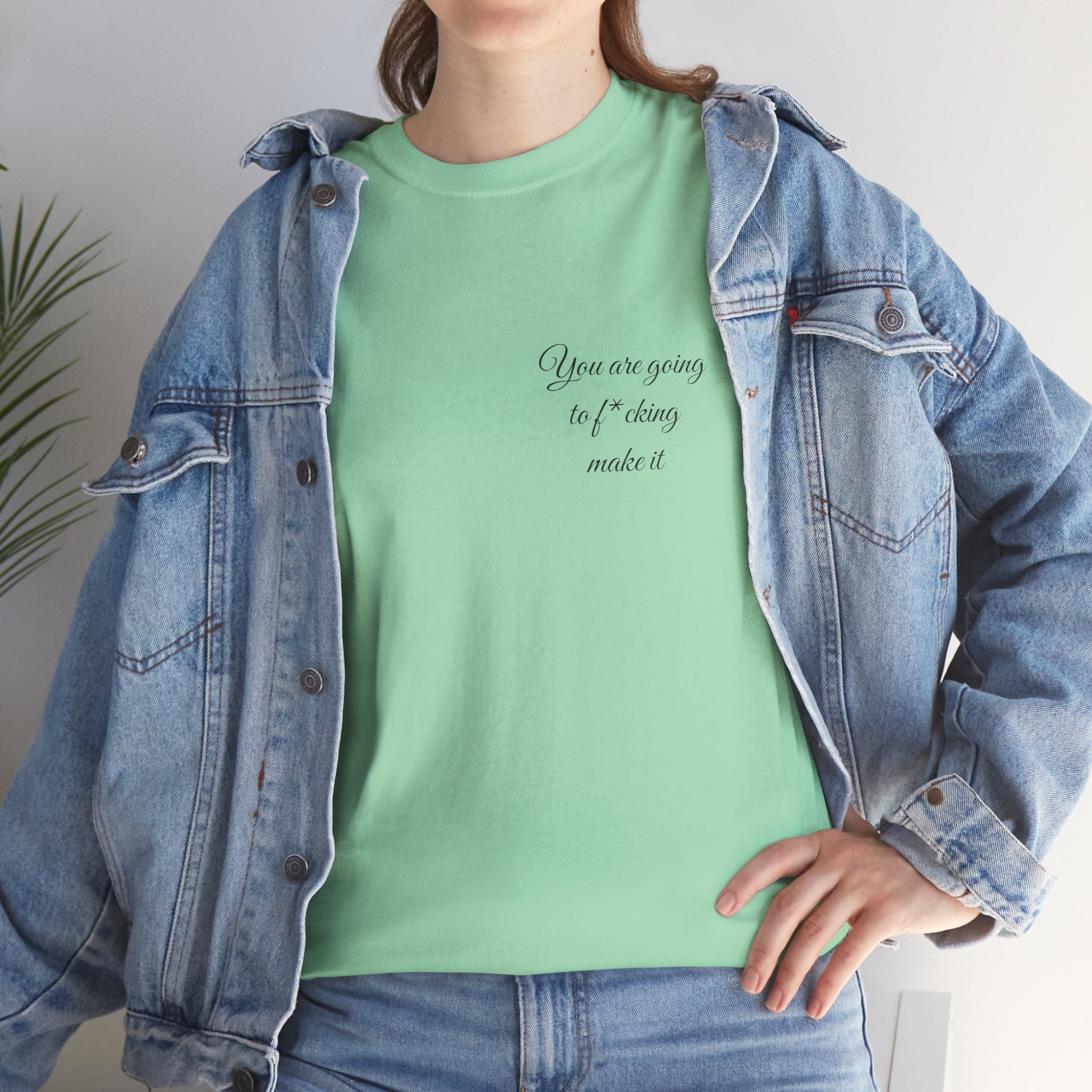 "You Are Going To F*cking Make It" Minimal Inspirational T‑Shirt