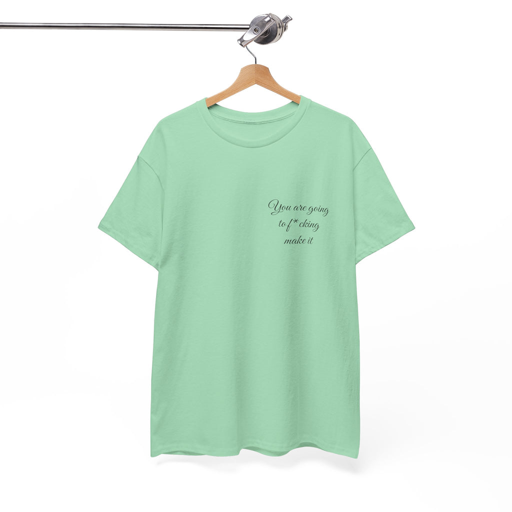 "You Are Going To F*cking Make It" Minimal Inspirational T‑Shirt