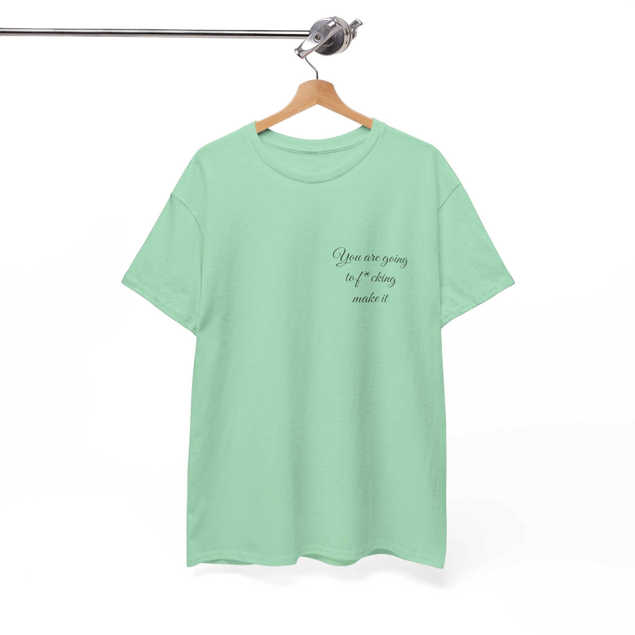 "You Are Going To F*cking Make It" Minimal Inspirational T‑Shirt