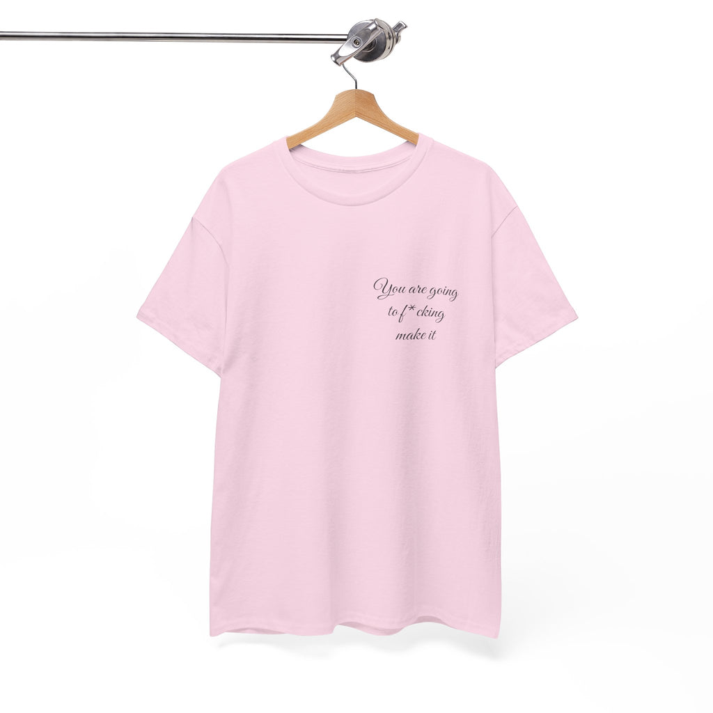 "You Are Going To F*cking Make It" Minimal Inspirational T‑Shirt