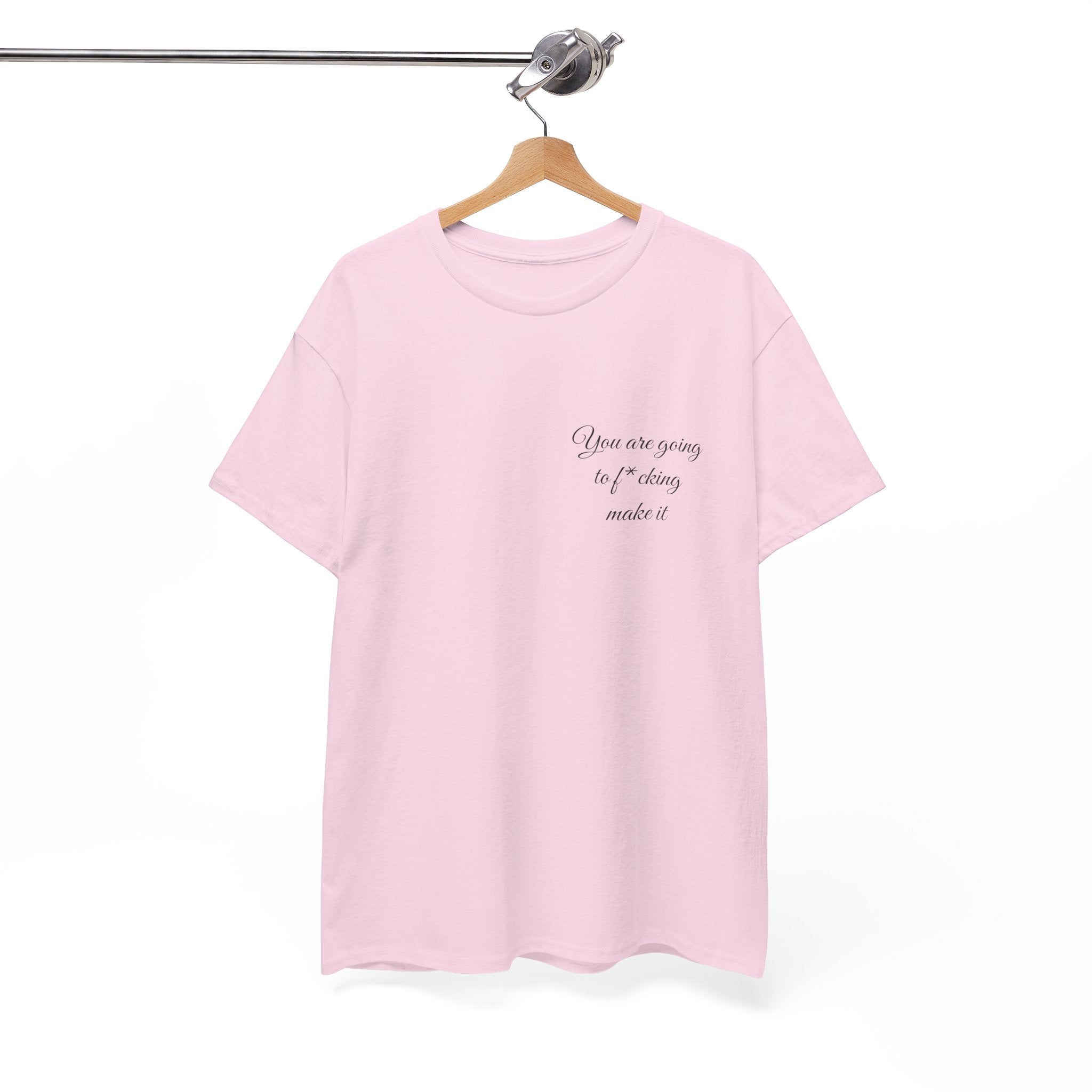 "You Are Going To F*cking Make It" Minimal Inspirational T‑Shirt