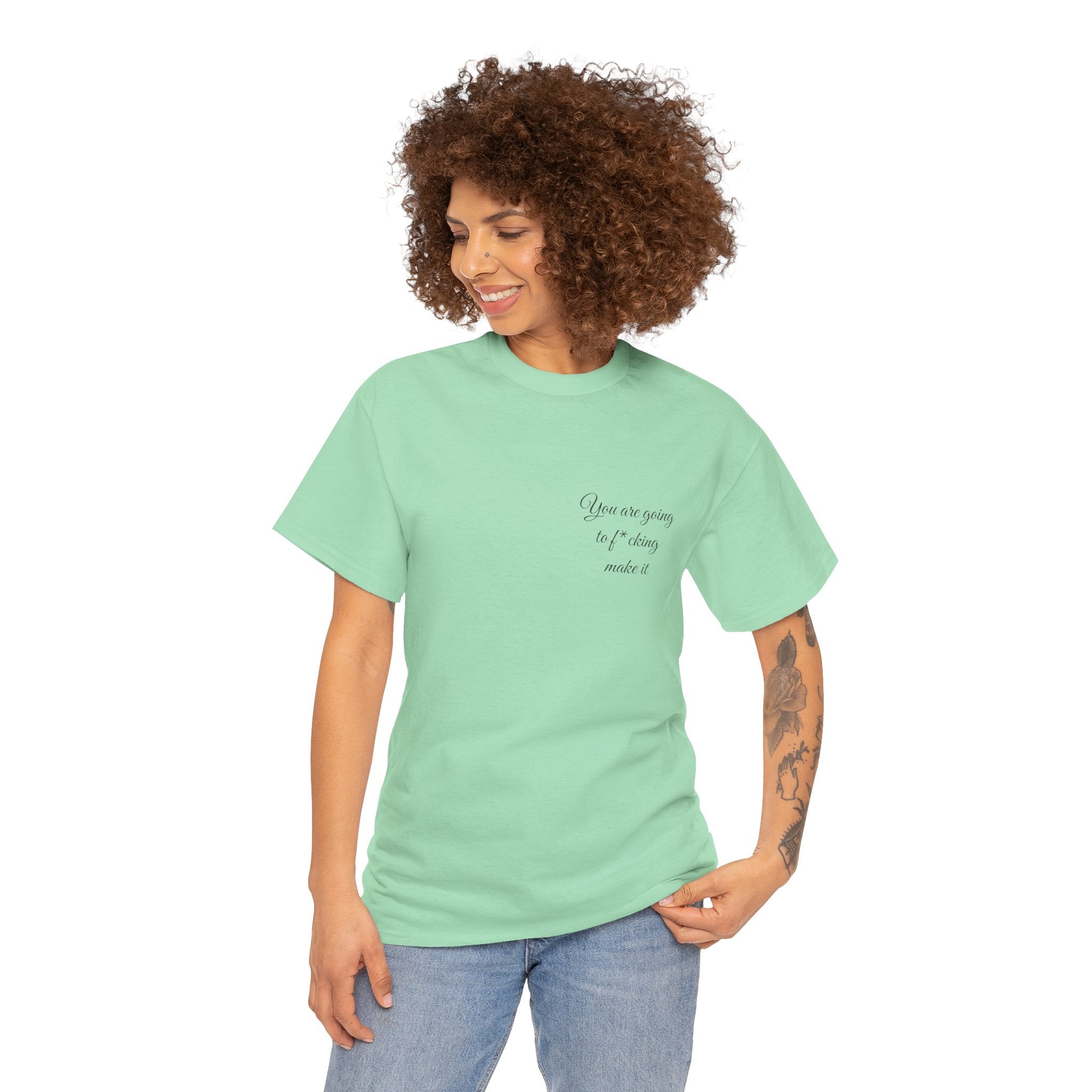 "You Are Going To F*cking Make It" Minimal Inspirational T‑Shirt
