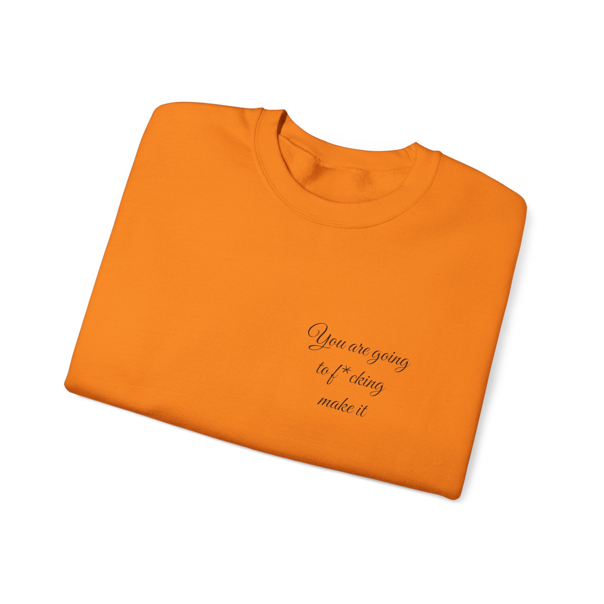 Crewneck Sweatshirt — Powerful Script 'You are going to f*cking ake it' Inspirational Cozy Pullover