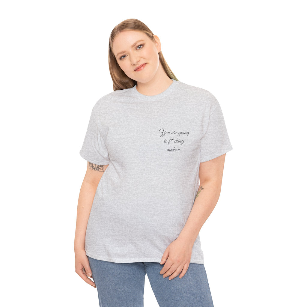 "You Are Going To F*cking Make It" Minimal Inspirational T‑Shirt