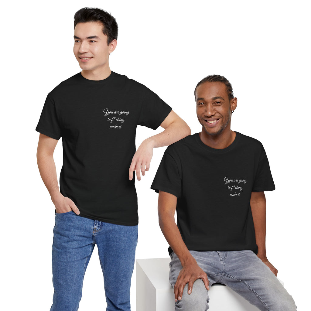 "You Are Going To F*cking Make It" Minimal Inspirational T‑Shirt