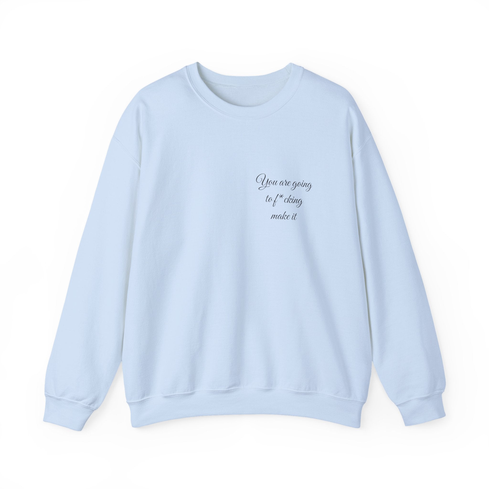 Crewneck Sweatshirt — Powerful Script 'You are going to f*cking ake it' Inspirational Cozy Pullover