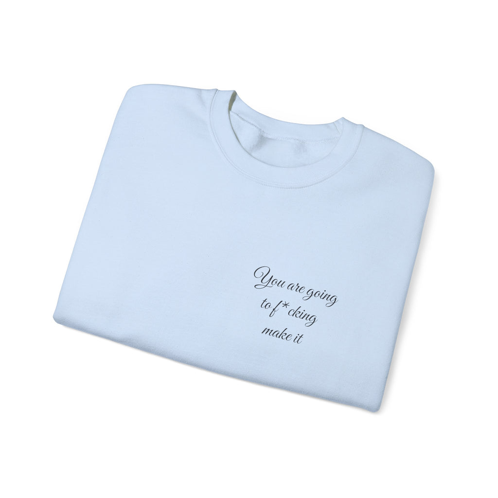 Crewneck Sweatshirt — Powerful Script 'You are going to f*cking ake it' Inspirational Cozy Pullover