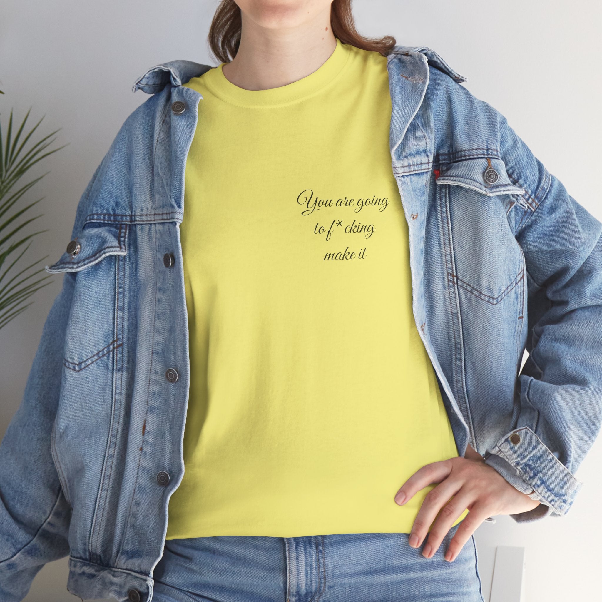 "You Are Going To F*cking Make It" Minimal Inspirational T‑Shirt