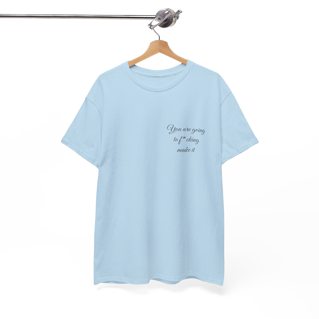 "You Are Going To F*cking Make It" Minimal Inspirational T‑Shirt