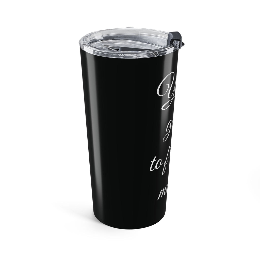 Inspirational Tumbler 20oz — "You Are Going To F*cking Make It" Travel Mug - Black