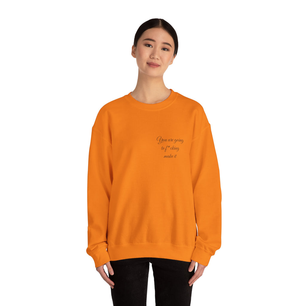Crewneck Sweatshirt — Powerful Script 'You are going to f*cking ake it' Inspirational Cozy Pullover
