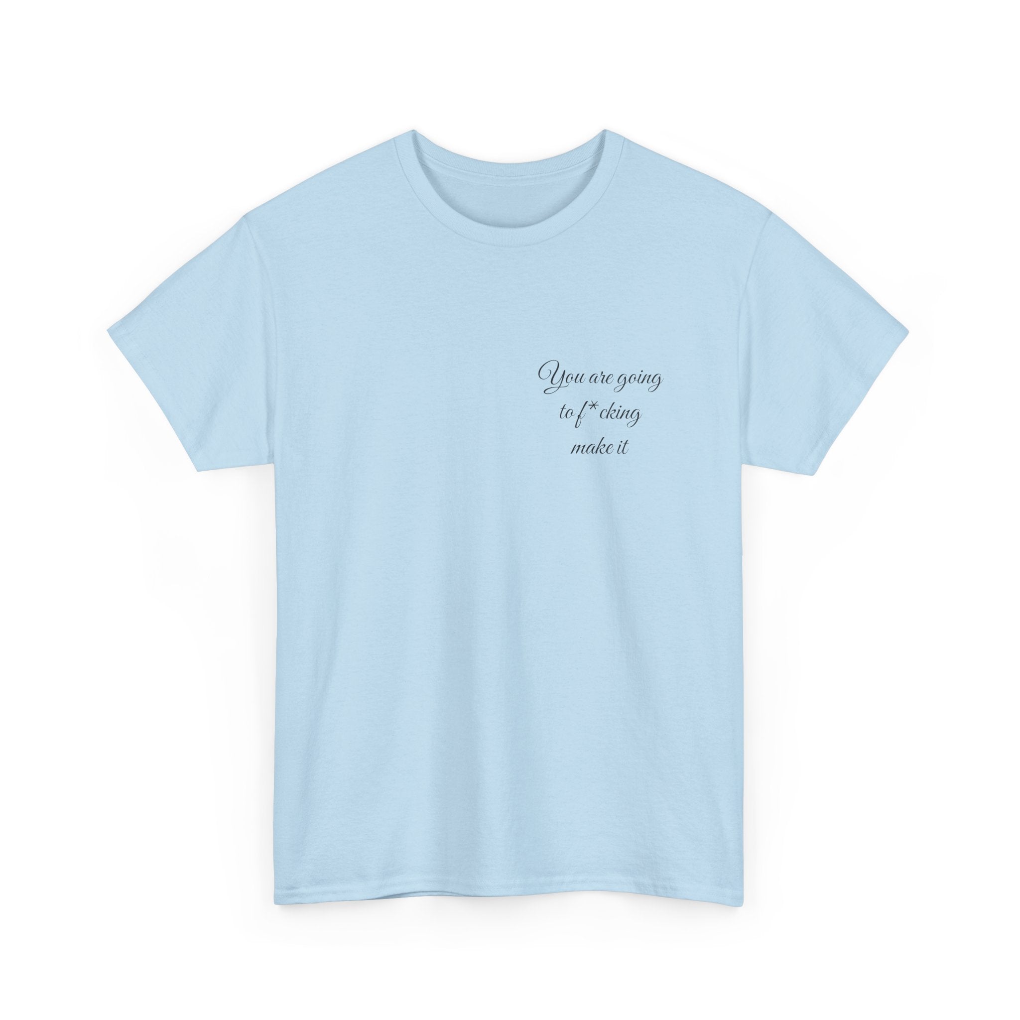 "You Are Going To F*cking Make It" Minimal Inspirational T‑Shirt