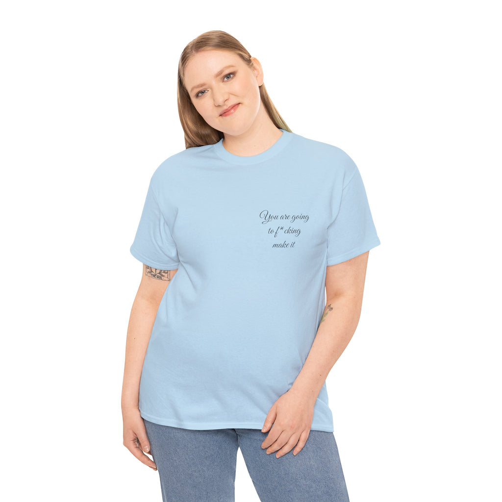 "You Are Going To F*cking Make It" Minimal Inspirational T‑Shirt