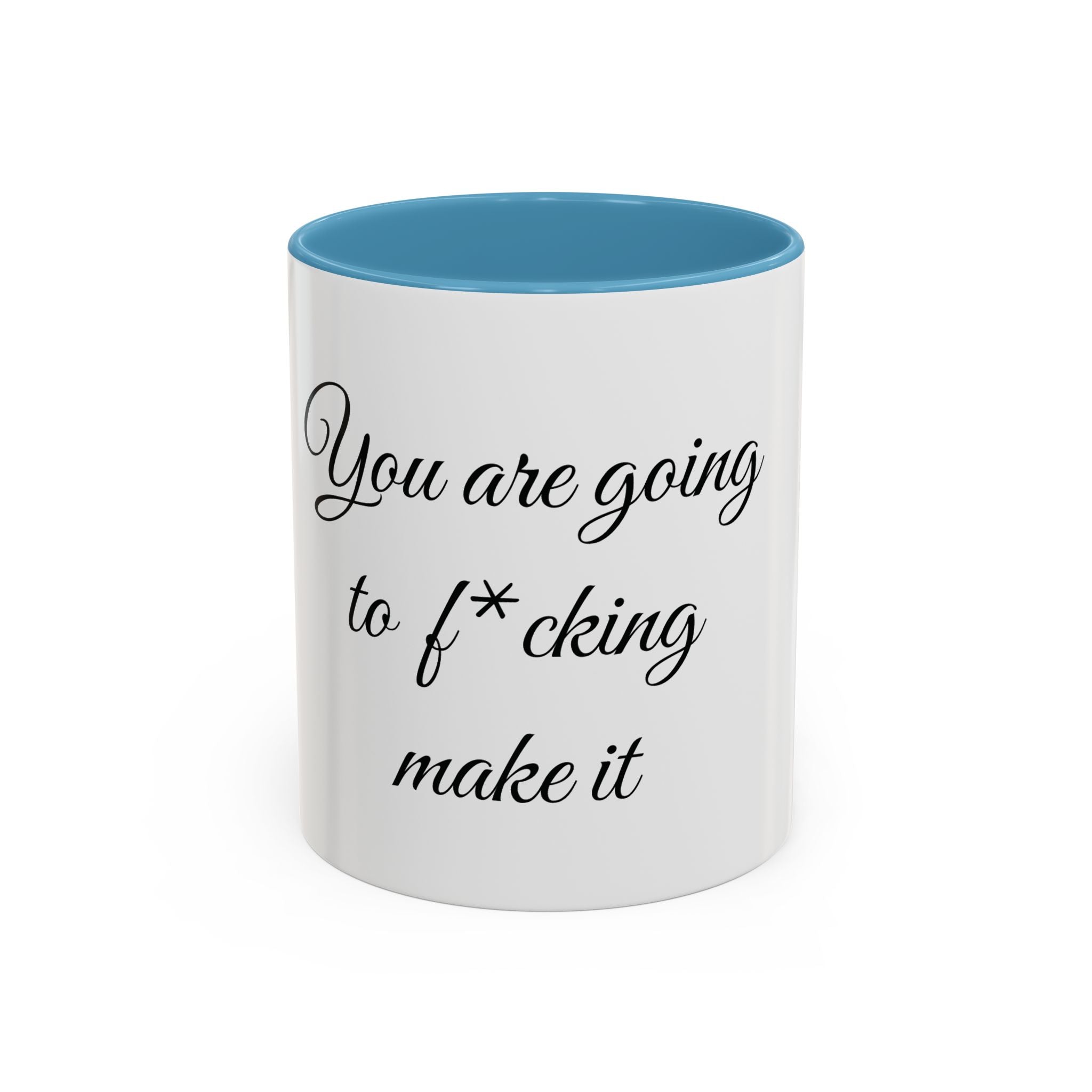 Motivational Coffee Mug — "You Are Going To F*cking Make It" Accent Mug