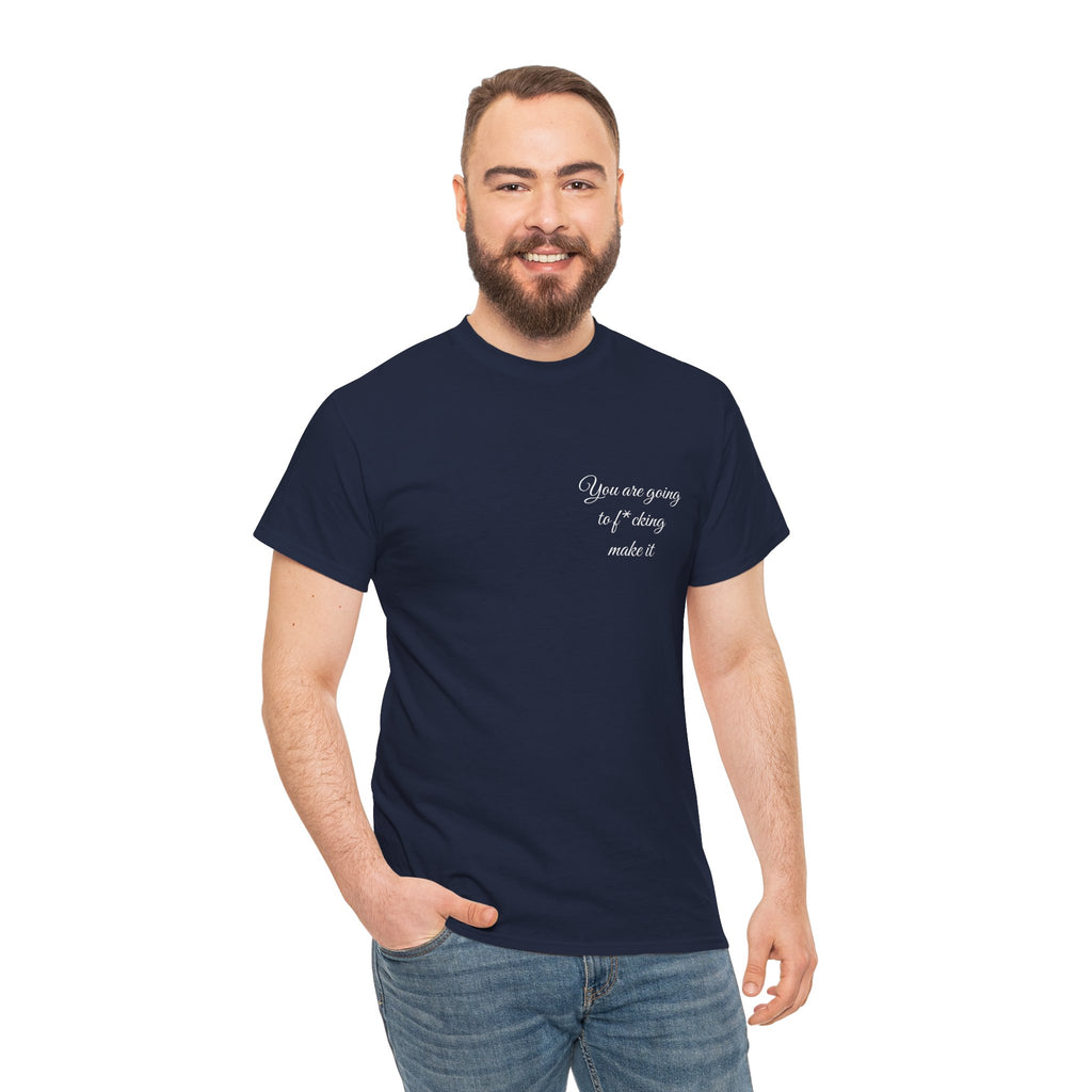 "You Are Going To F*cking Make It" Minimal Inspirational T‑Shirt