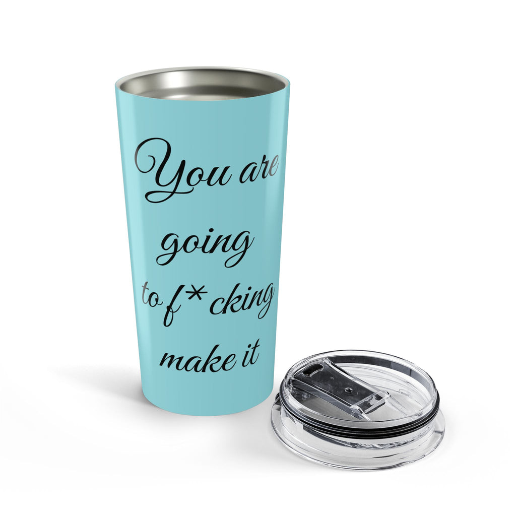 Inspirational Tumbler 20oz — "You Are Going To F*cking Make It" Travel Mug - Light Blue