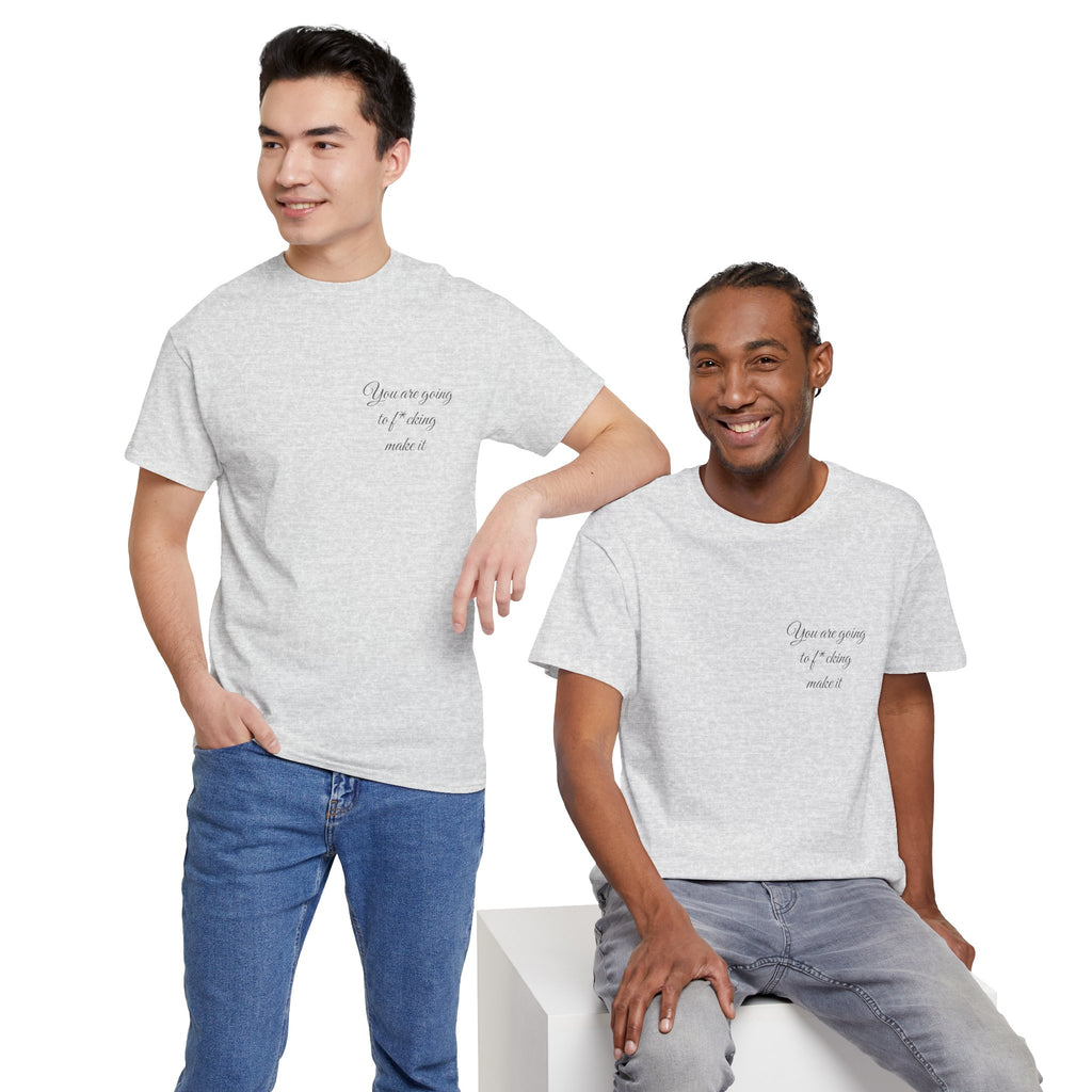 "You Are Going To F*cking Make It" Minimal Inspirational T‑Shirt