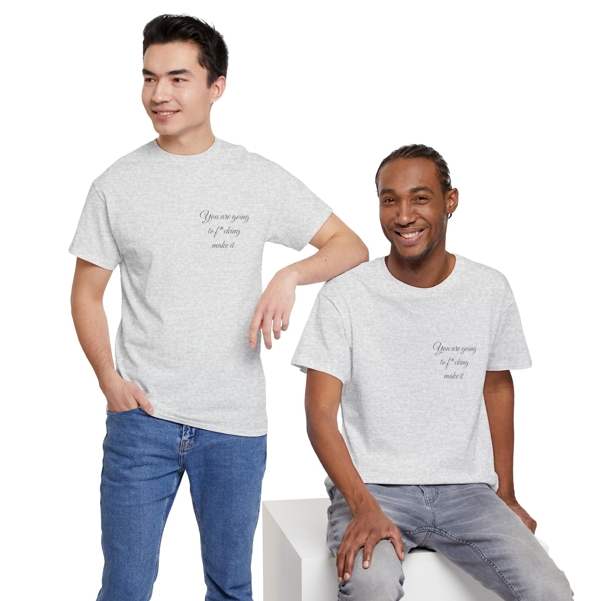 "You Are Going To F*cking Make It" Minimal Inspirational T‑Shirt