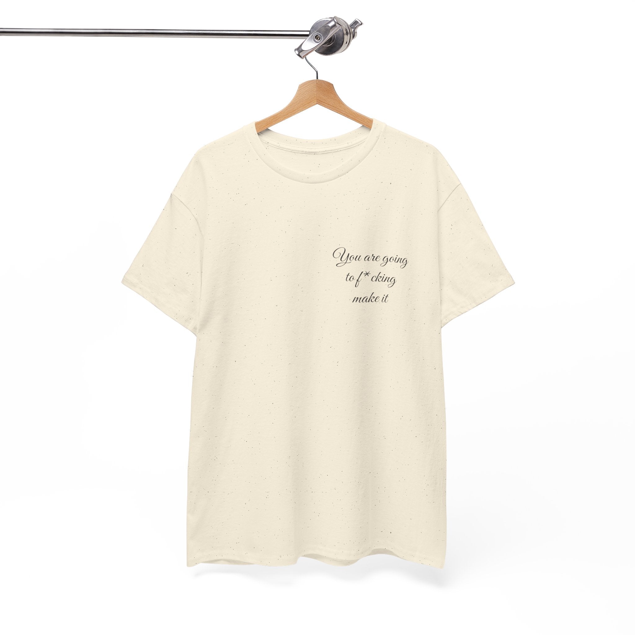 "You Are Going To F*cking Make It" Minimal Inspirational T‑Shirt