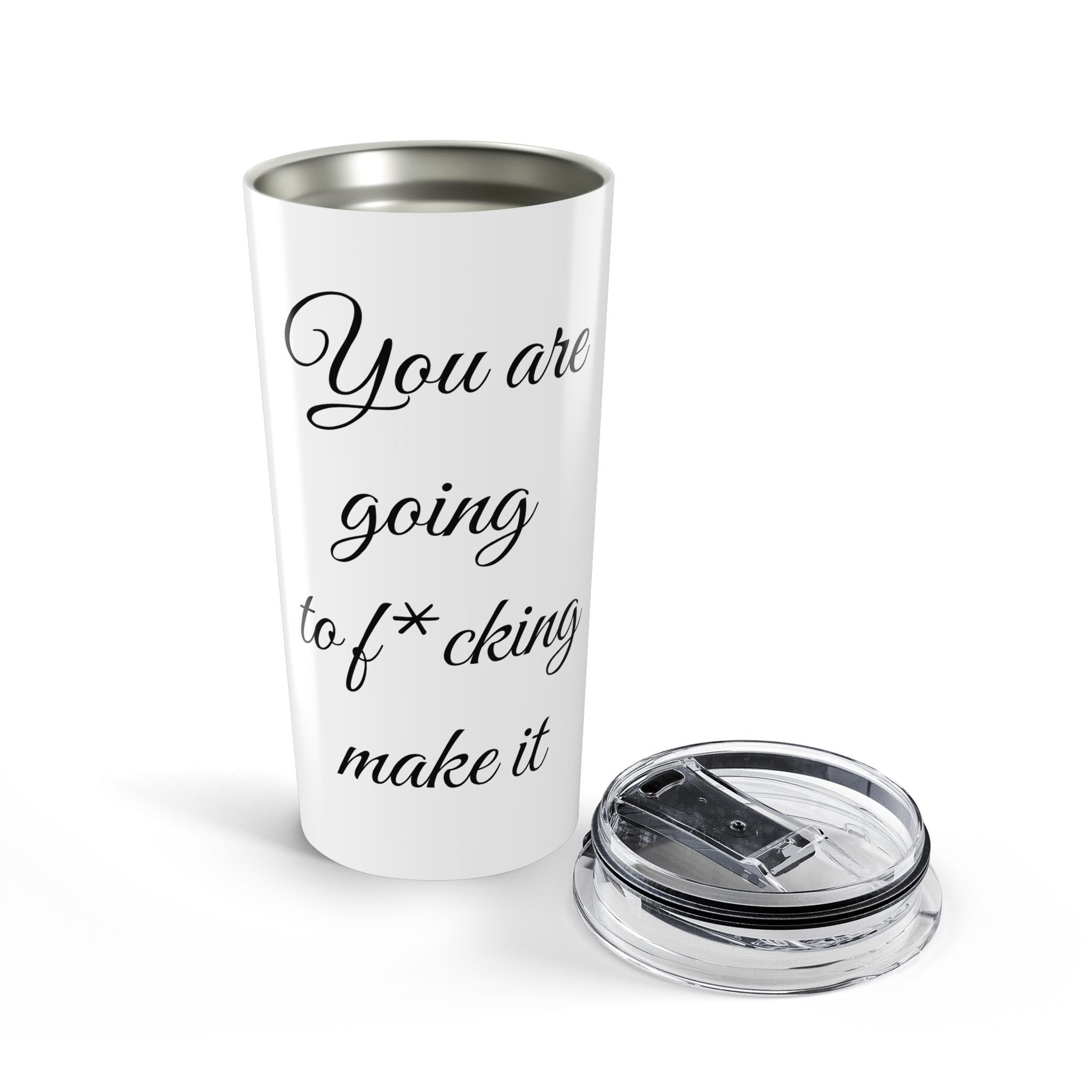 Inspirational Tumbler 20oz — "You Are Going To F*cking Make It" Travel Mug - White