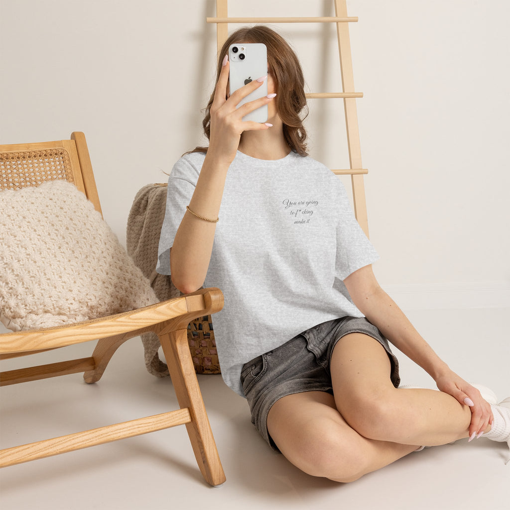 "You Are Going To F*cking Make It" Minimal Inspirational T‑Shirt
