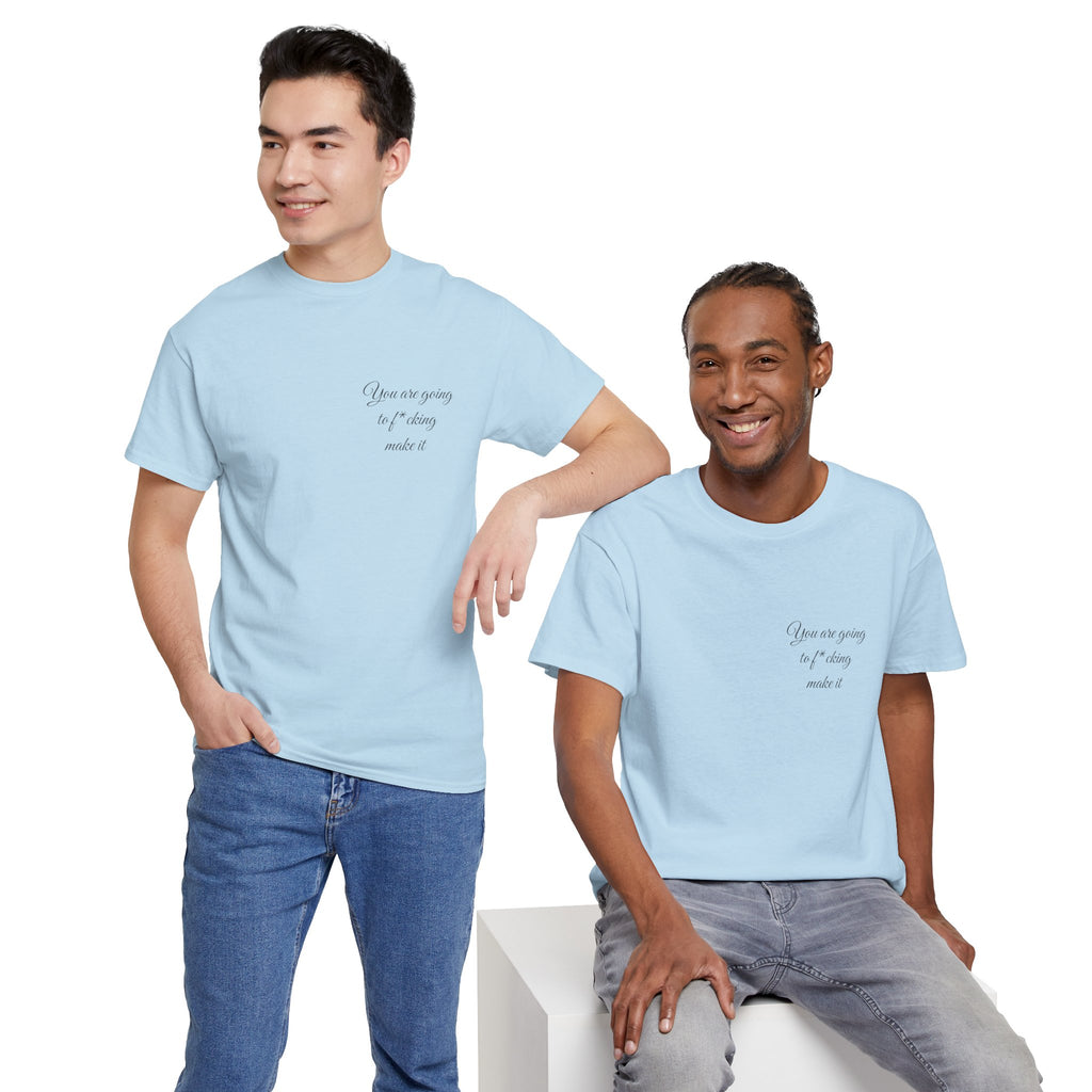 "You Are Going To F*cking Make It" Minimal Inspirational T‑Shirt