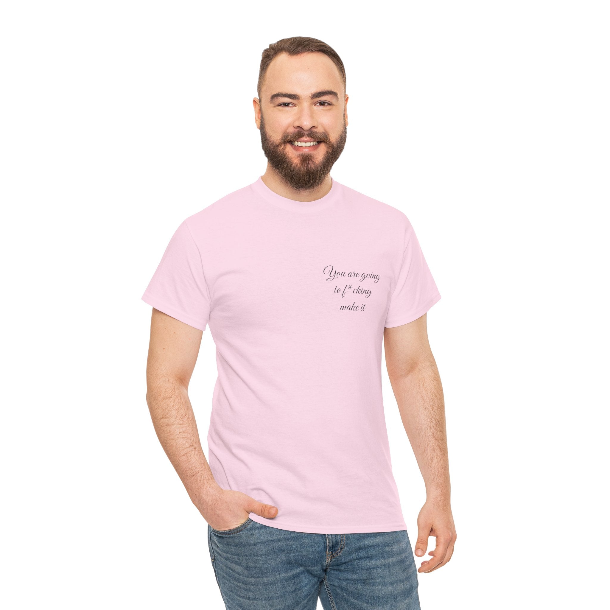"You Are Going To F*cking Make It" Minimal Inspirational T‑Shirt