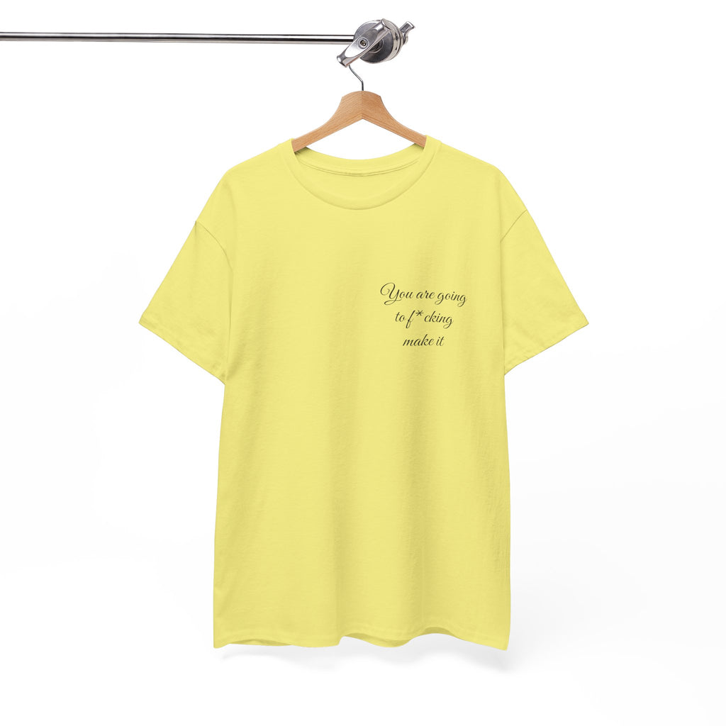 "You Are Going To F*cking Make It" Minimal Inspirational T‑Shirt