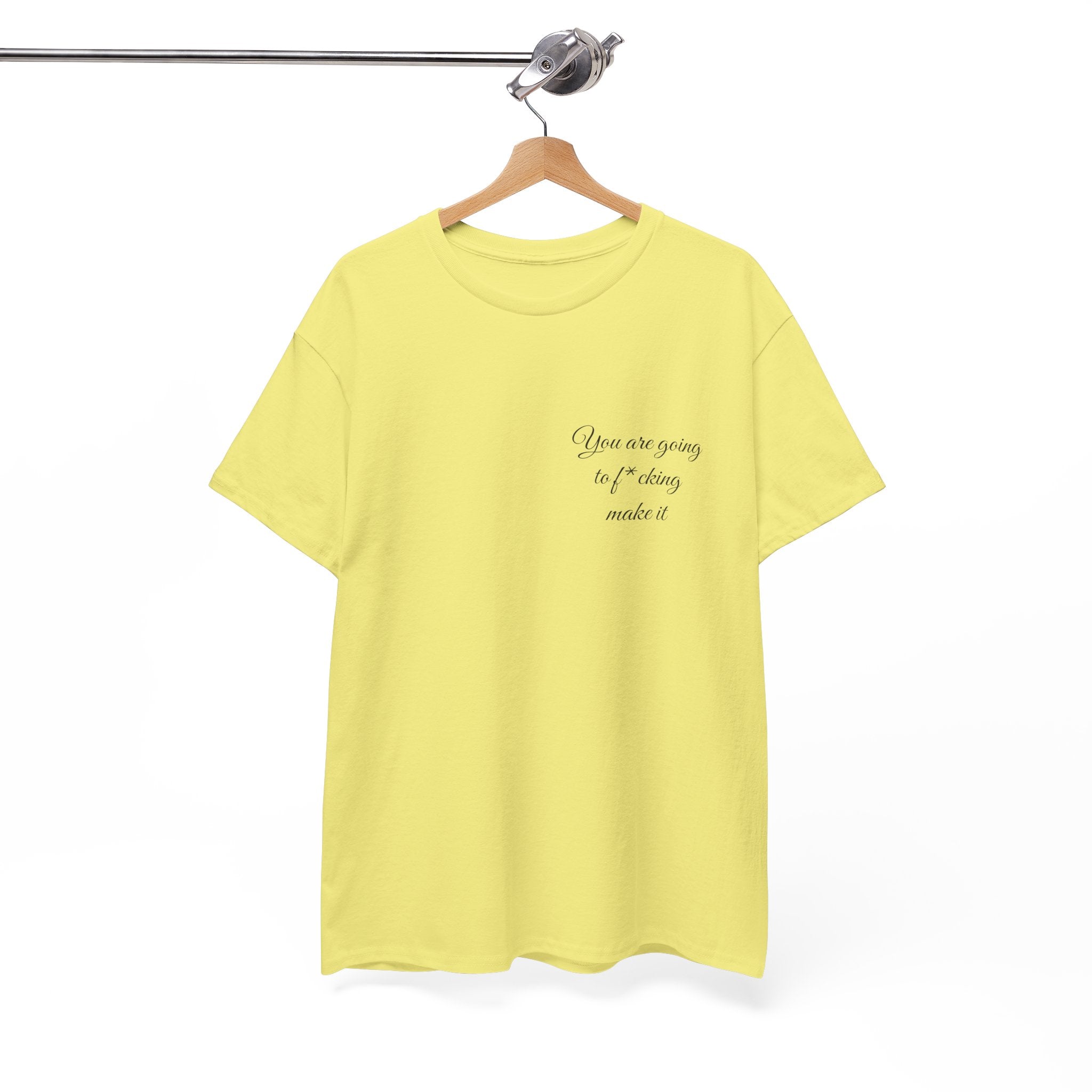 "You Are Going To F*cking Make It" Minimal Inspirational T‑Shirt