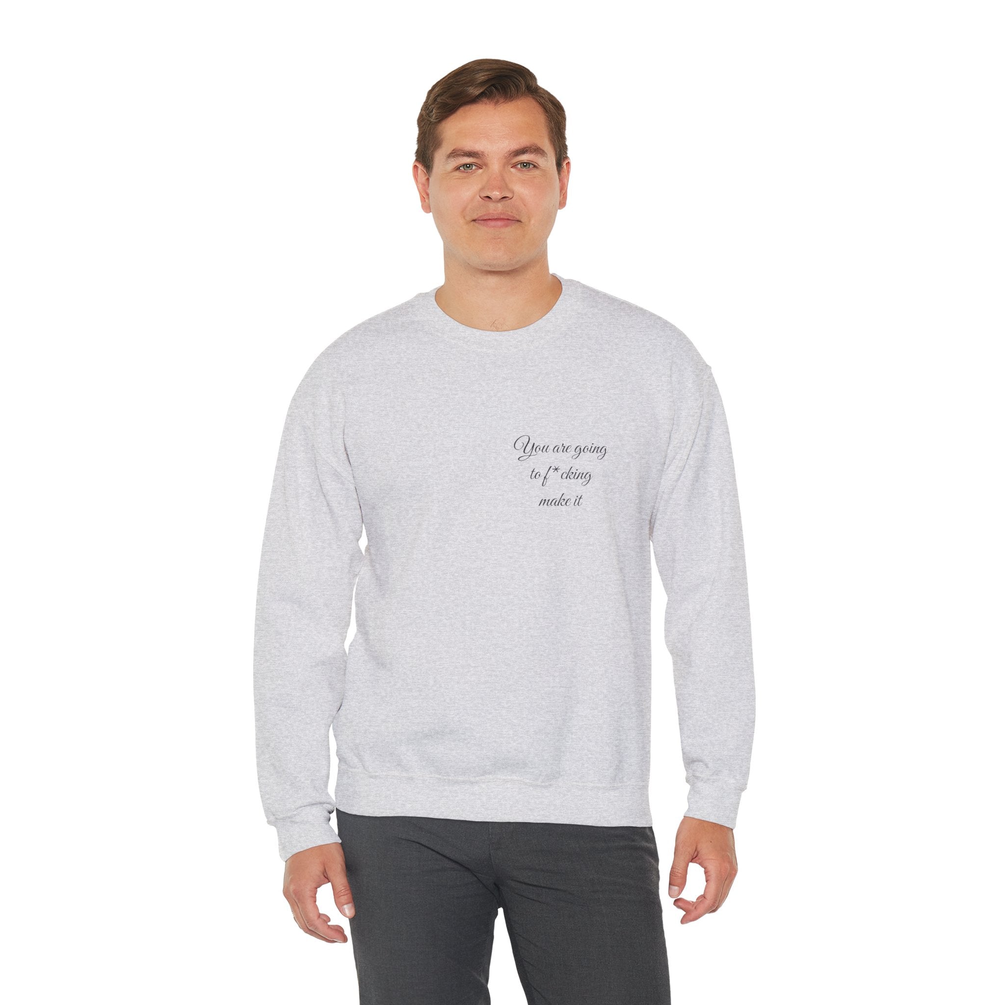 Crewneck Sweatshirt — Powerful Script 'You are going to f*cking ake it' Inspirational Cozy Pullover