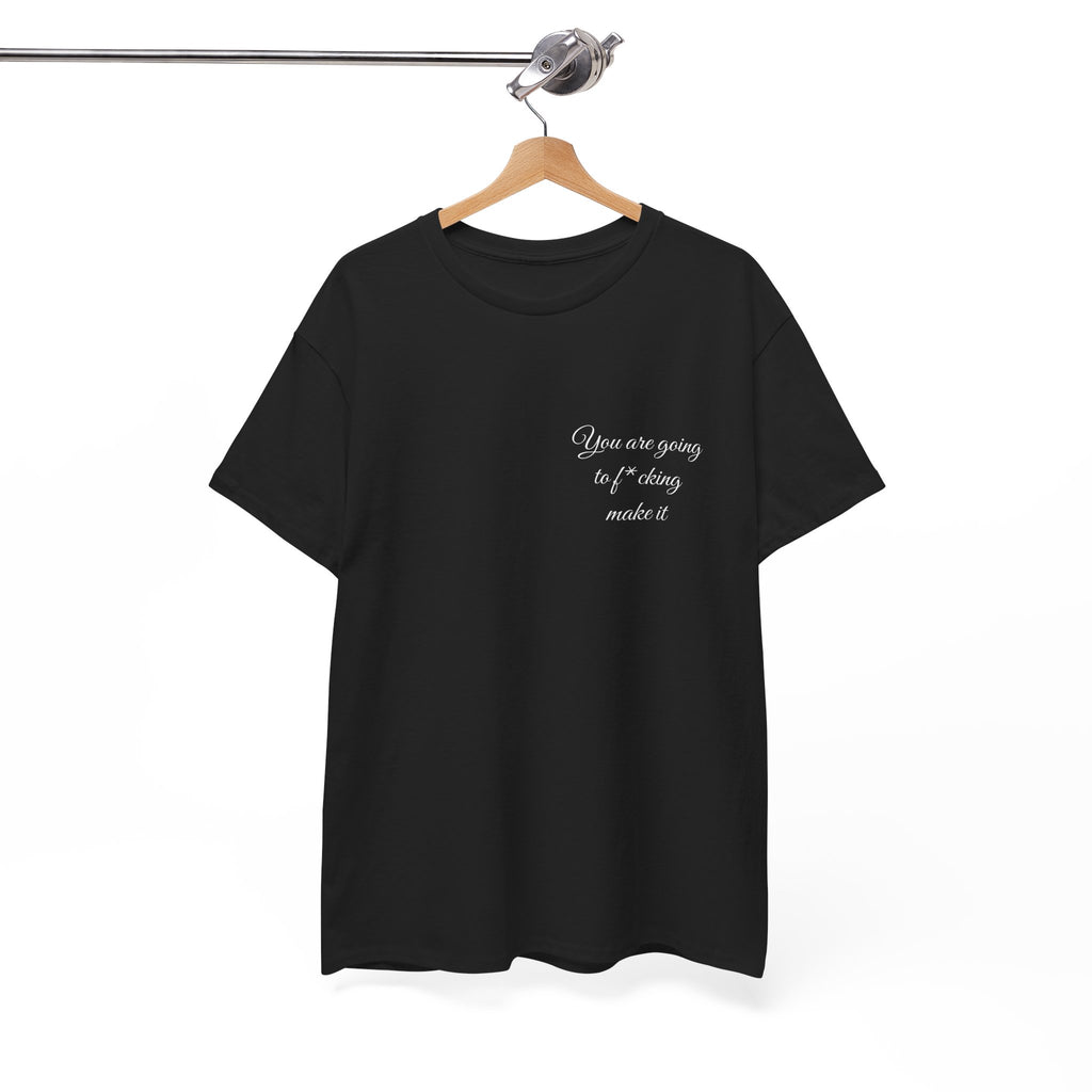 "You Are Going To F*cking Make It" Minimal Inspirational T‑Shirt