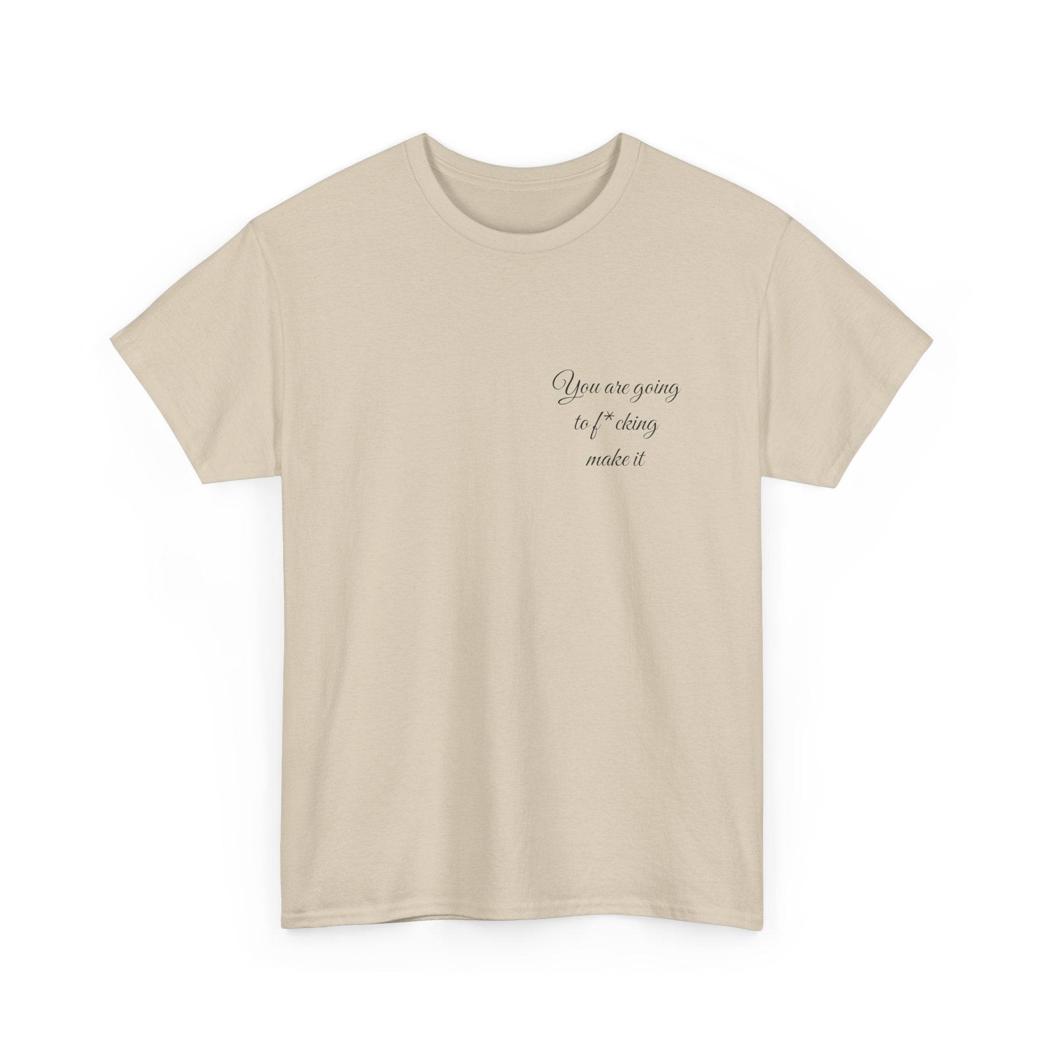 "You Are Going To F*cking Make It" Minimal Inspirational T‑Shirt