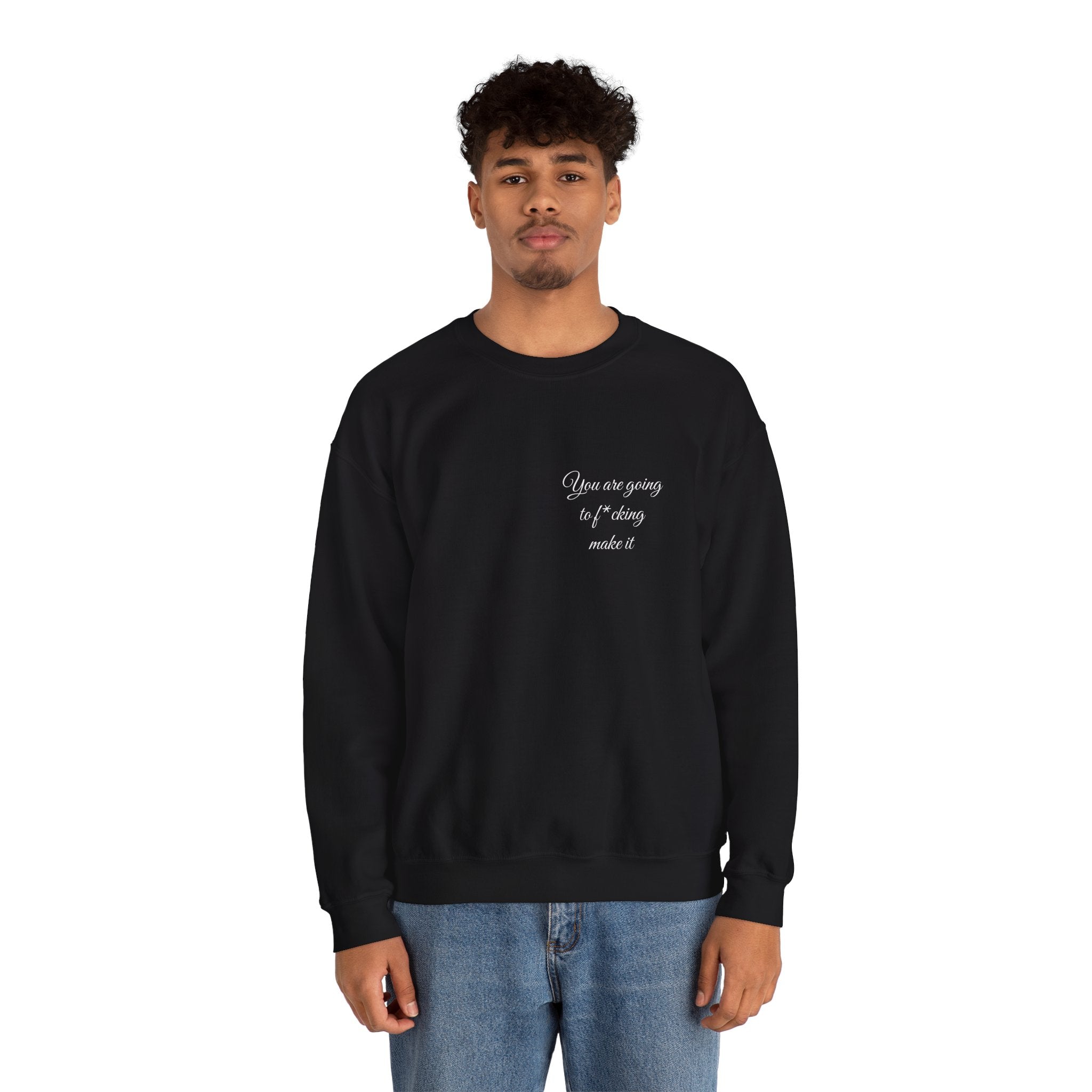 Crewneck Sweatshirt — Powerful Script 'You are going to f*cking ake it' Inspirational Cozy Pullover