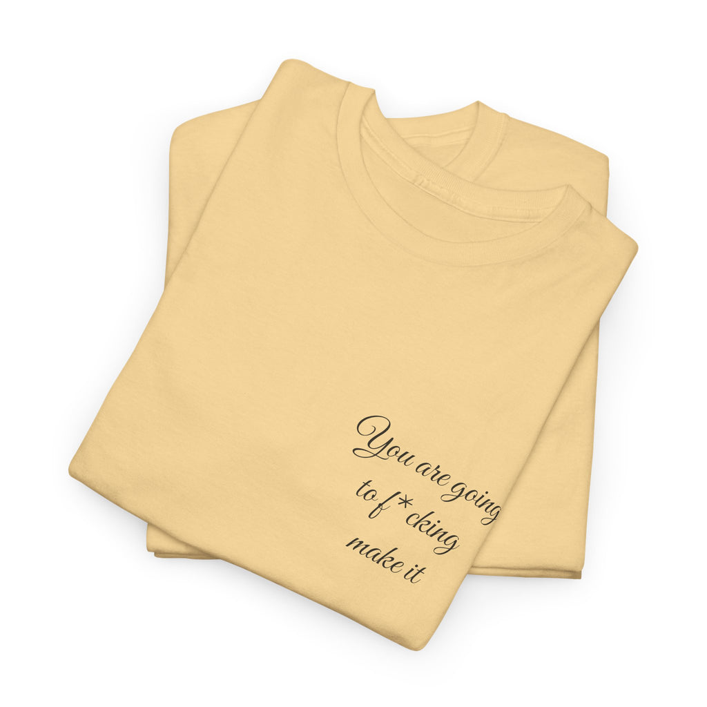 "You Are Going To F*cking Make It" Minimal Inspirational T‑Shirt