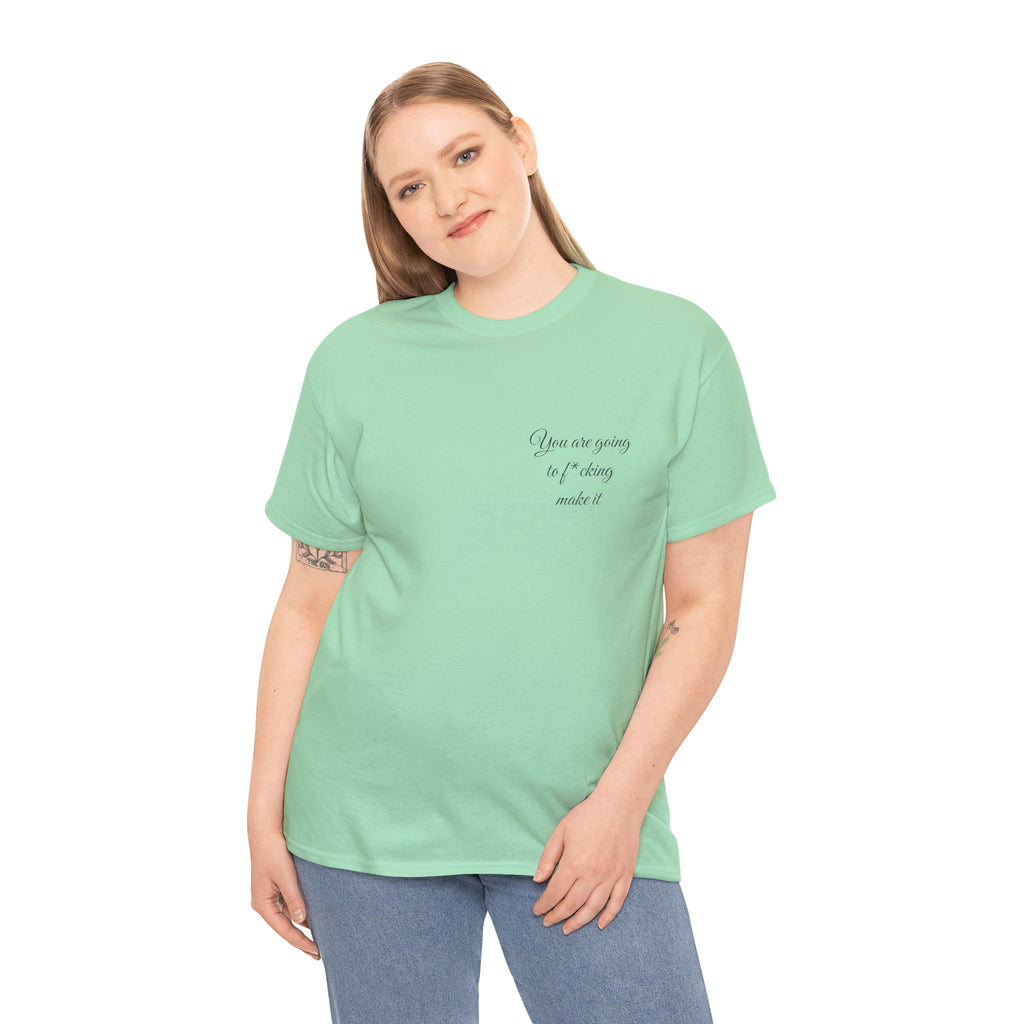 "You Are Going To F*cking Make It" Minimal Inspirational T‑Shirt