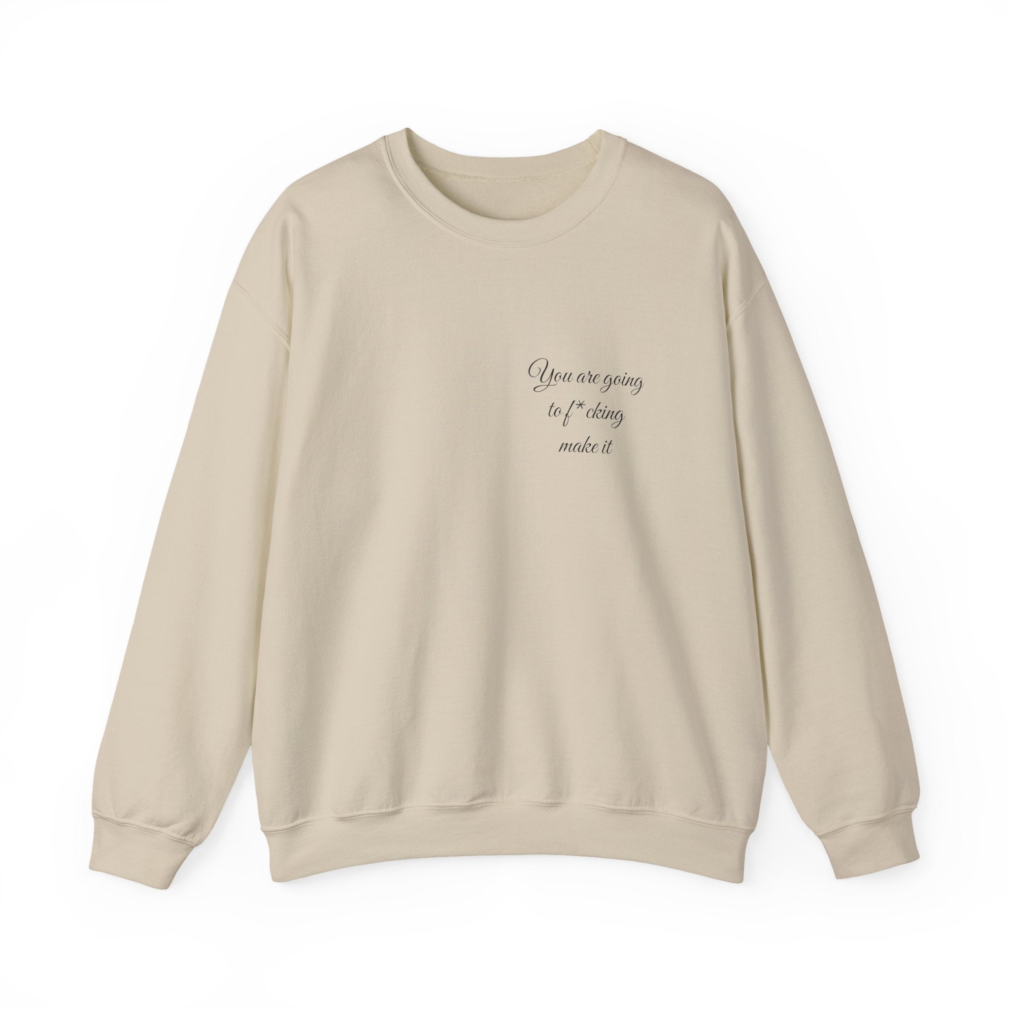 Crewneck Sweatshirt — Powerful Script 'You are going to f*cking ake it' Inspirational Cozy Pullover