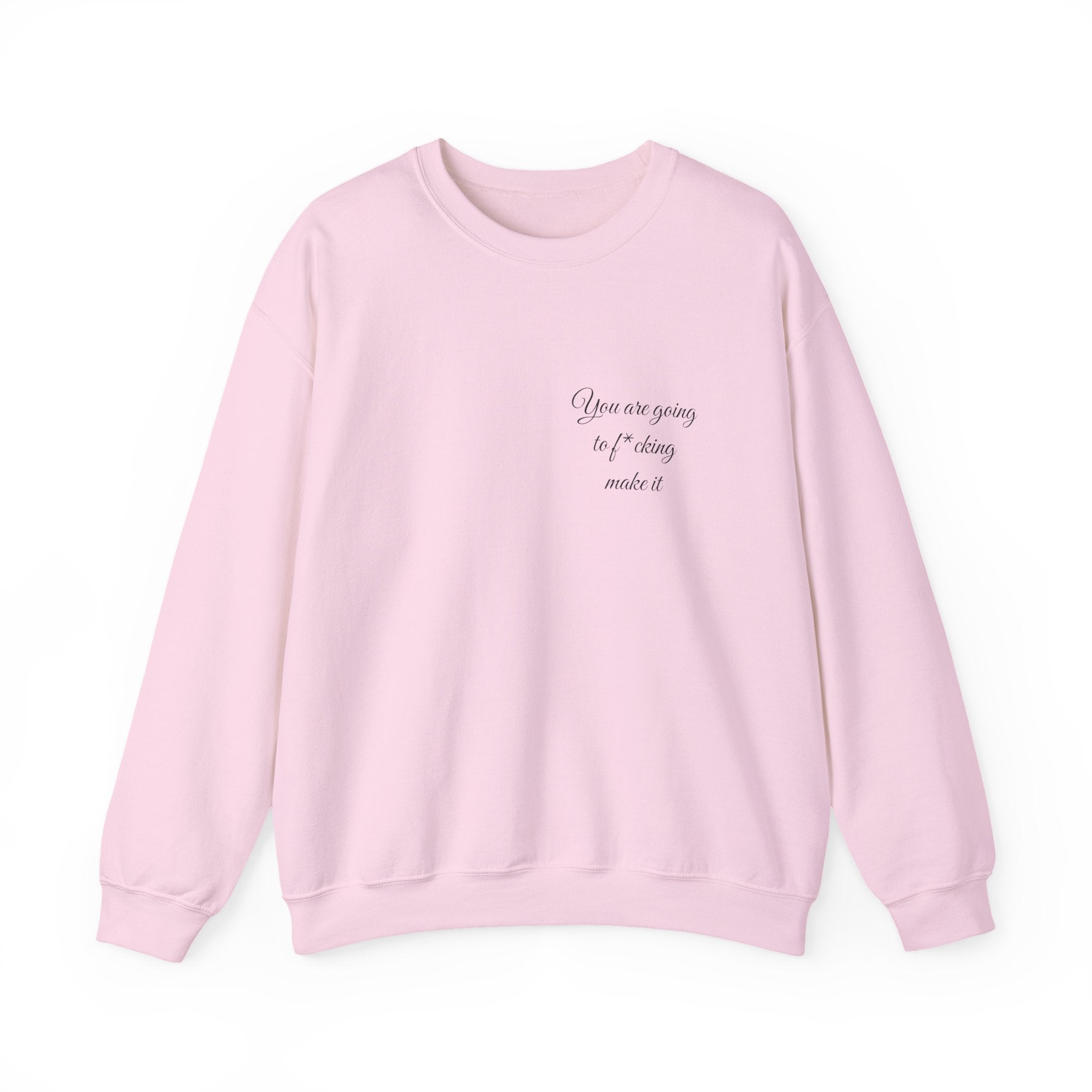 Crewneck Sweatshirt — Powerful Script 'You are going to f*cking ake it' Inspirational Cozy Pullover